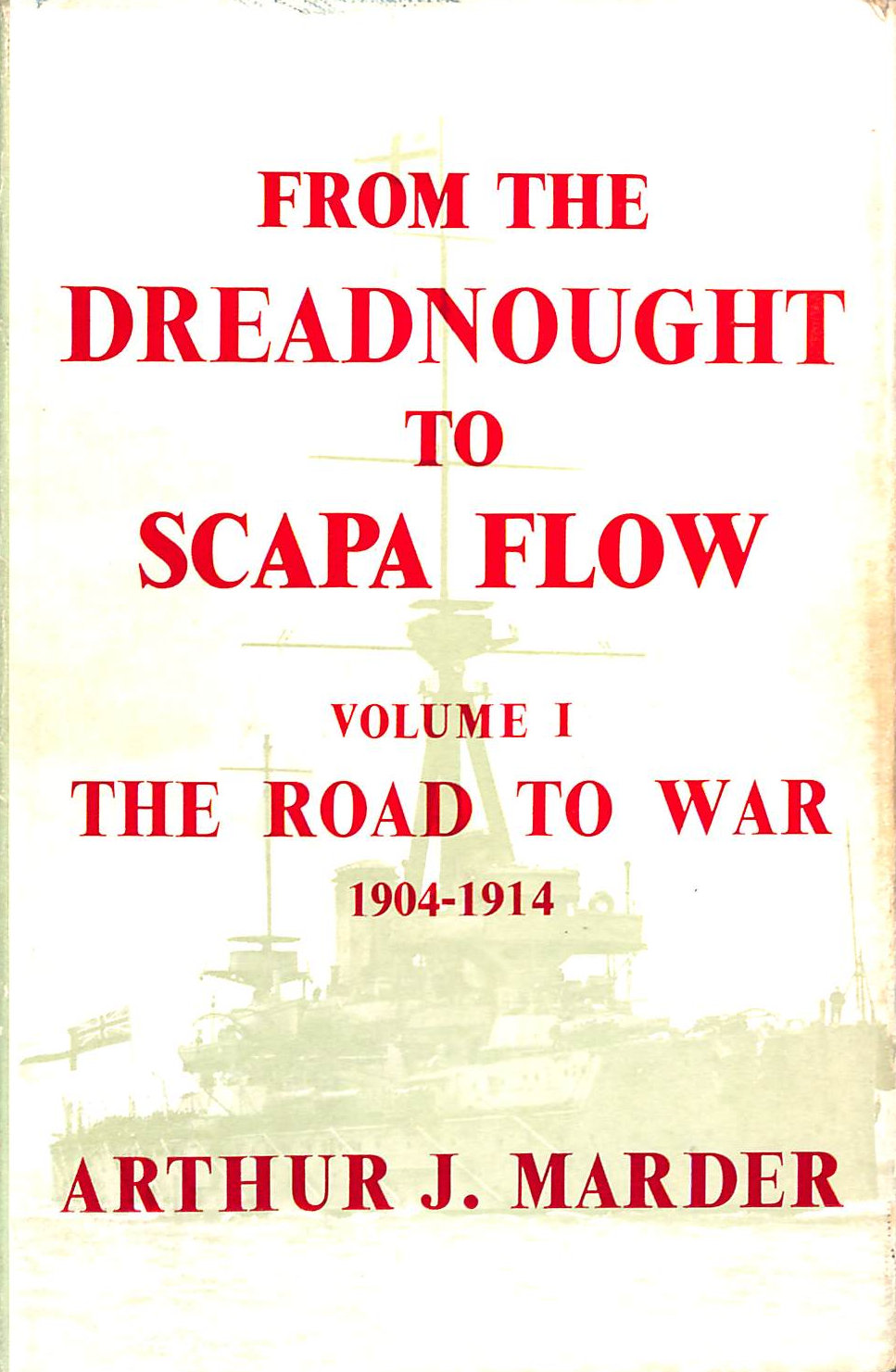 From Dreadnought to Scapa Flow: Royal Navy in Fisher Era; Vol. 1: 1904-1914