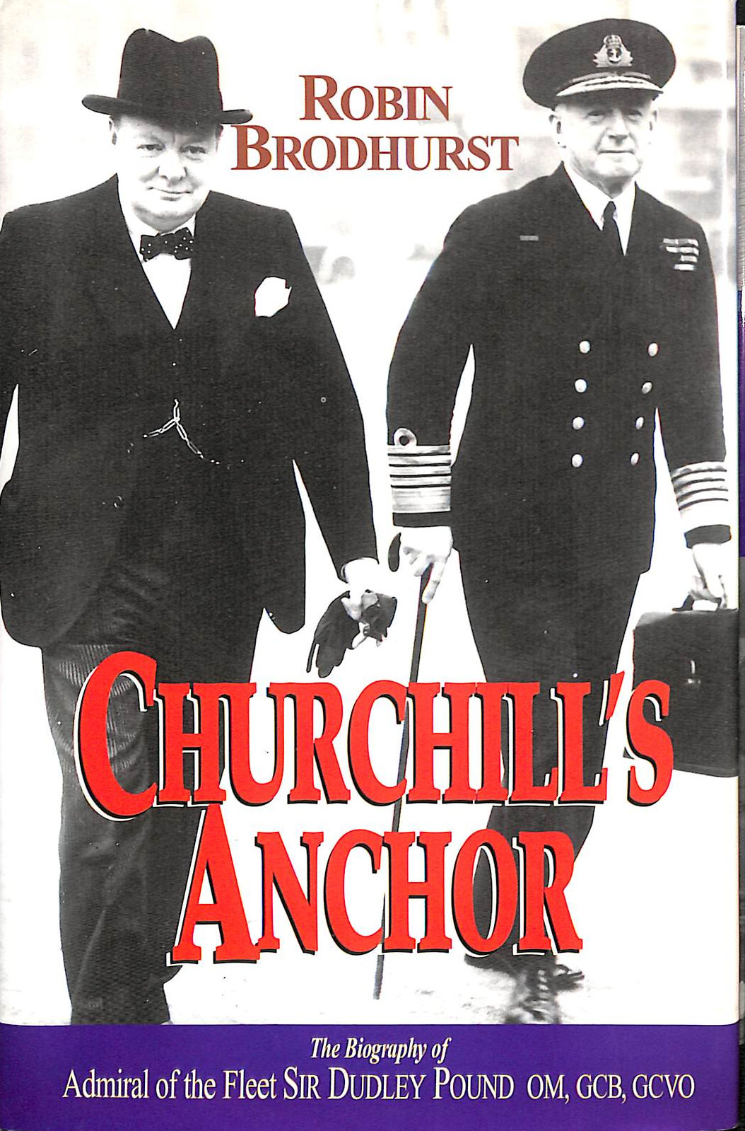 Churchill's Anchor: Admiral of the Fleet Sir Dudley Pound, GCB, OMB, GCVO