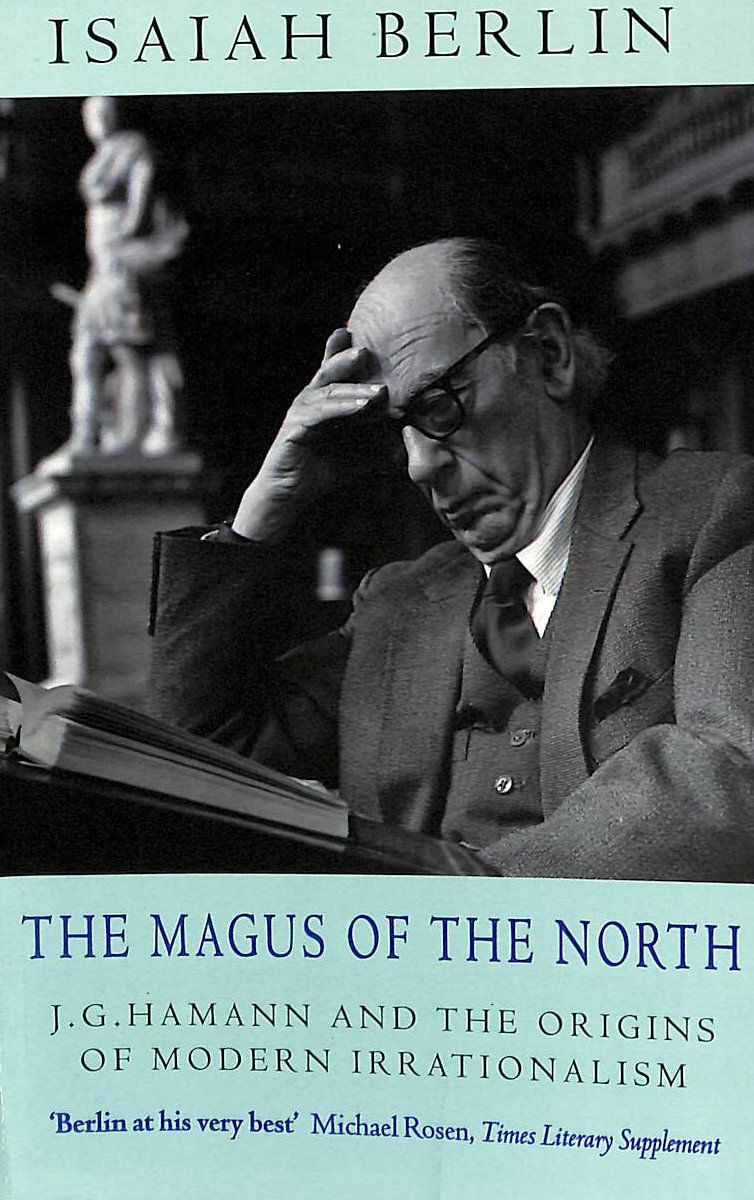 The Magus of the North: J.G.Hamann and the Origins of Modern Irrationalism