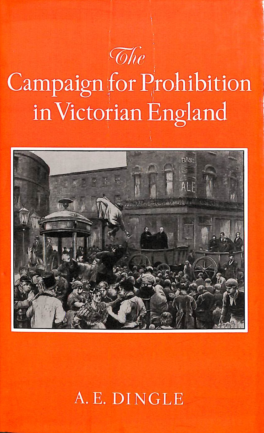 Campaign for Prohibition Victorian England: United Kingdom Alliance 1872-95
