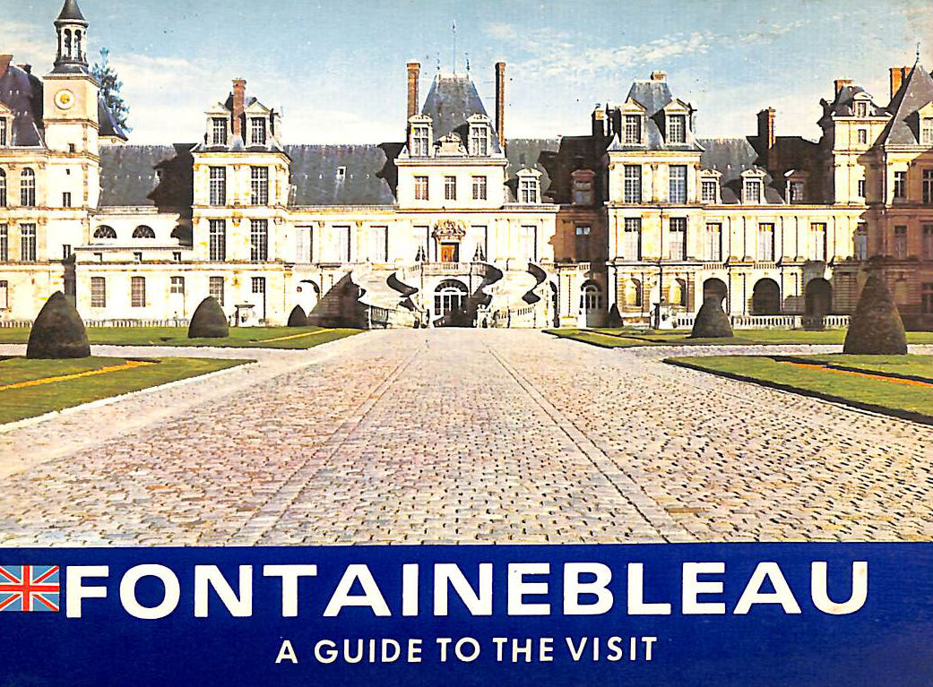 Fontainbleau: A Guide to the Visit