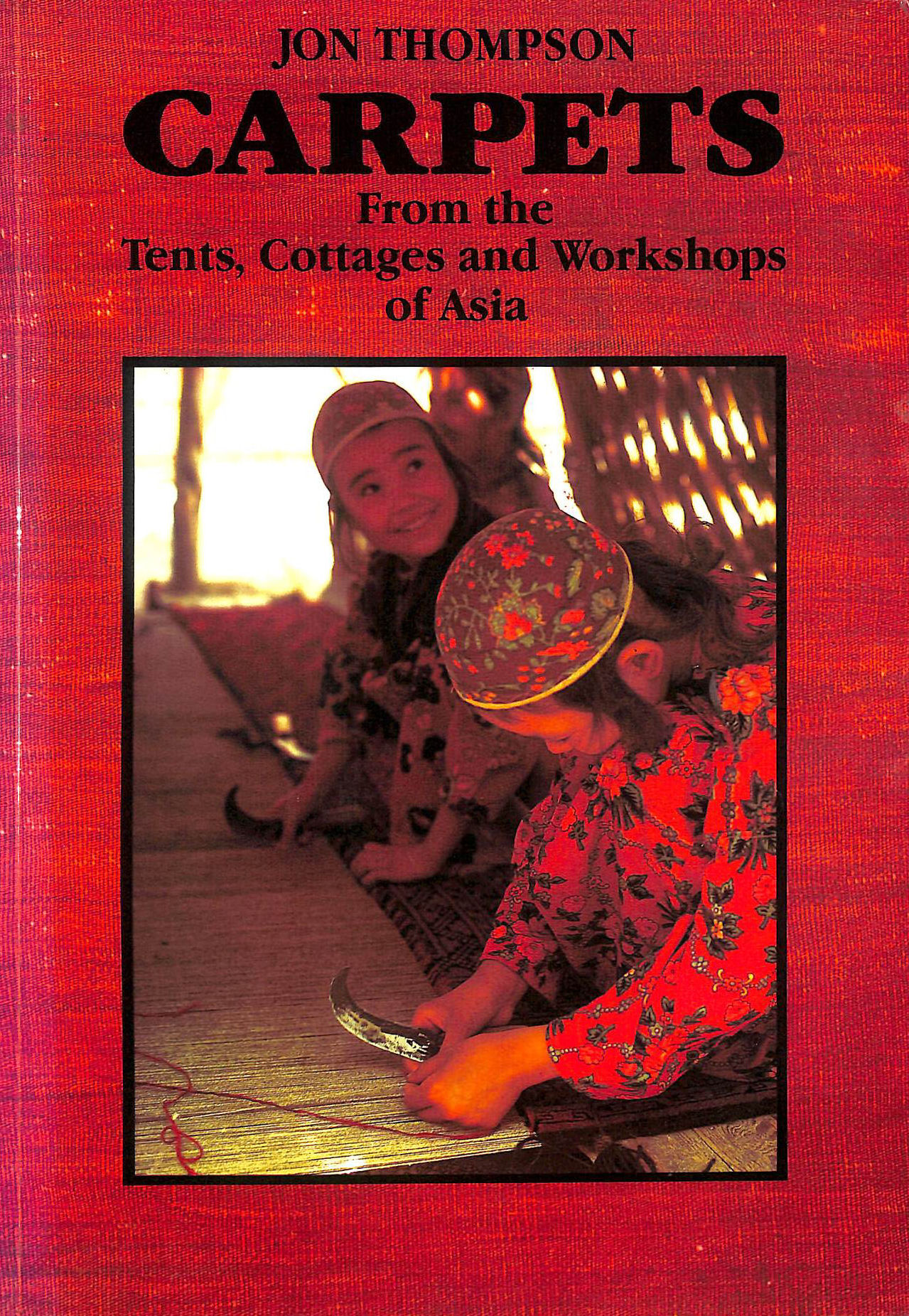 Carpets: From the Tents, Cottages and Workshops of Asia