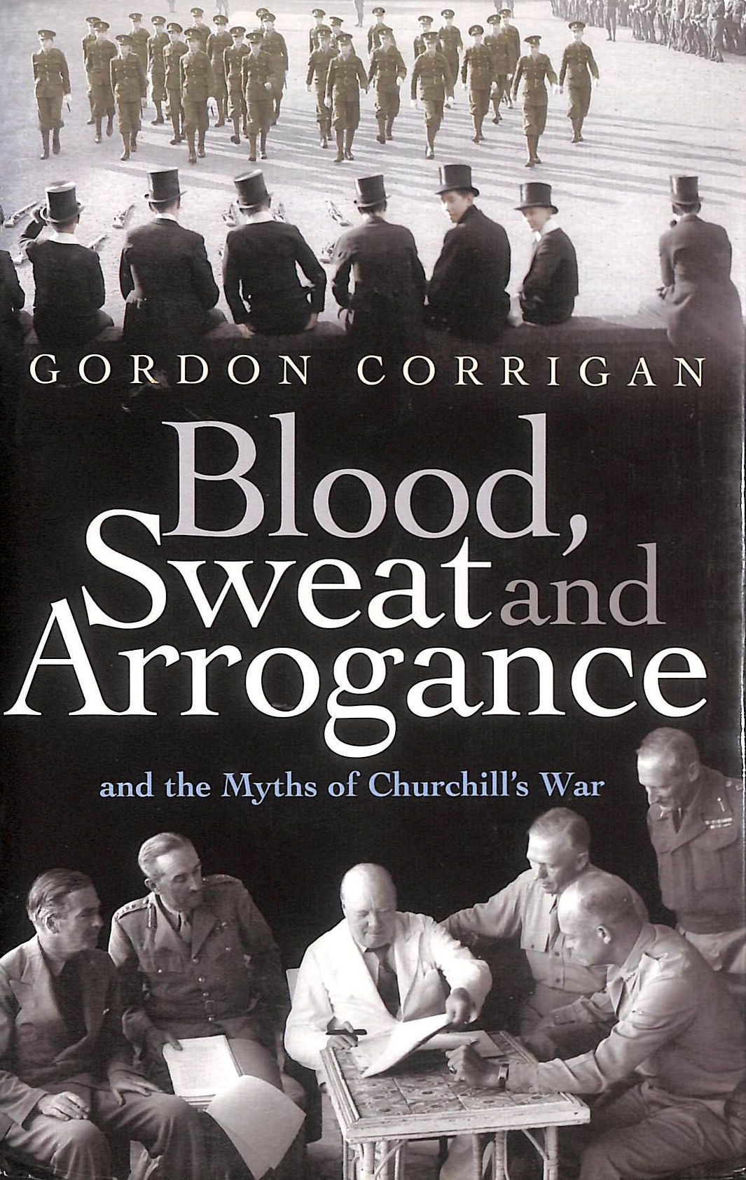 Blood, Sweat and Arrogance: The Myths of Churchill's War