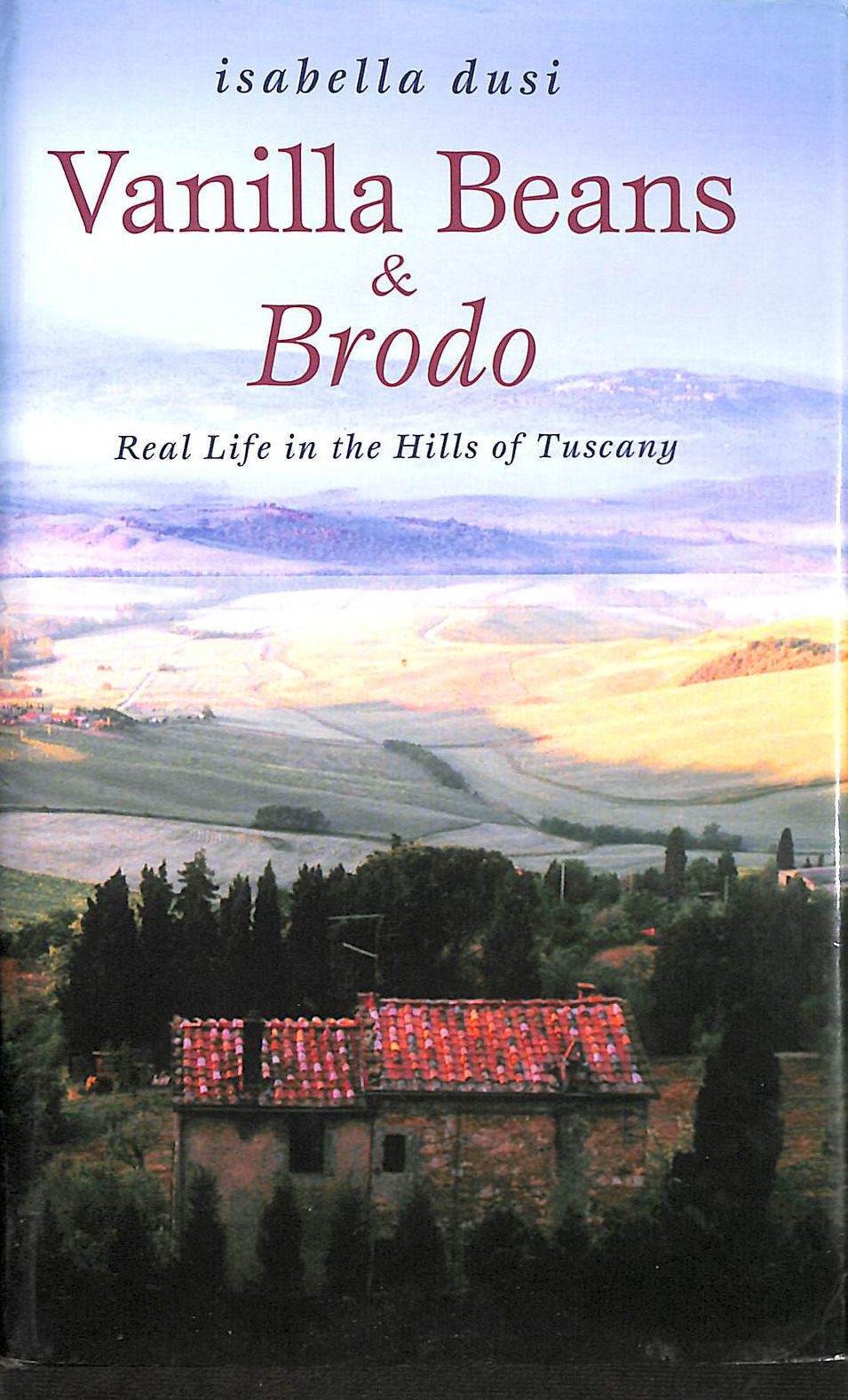 Vanilla Beans and Brodo: Real Life in the Hills of Tuscany