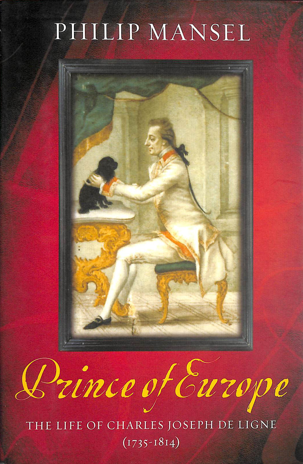 The Prince of Europe: The Life of Charles Joseph De Ligne (1735-1814)