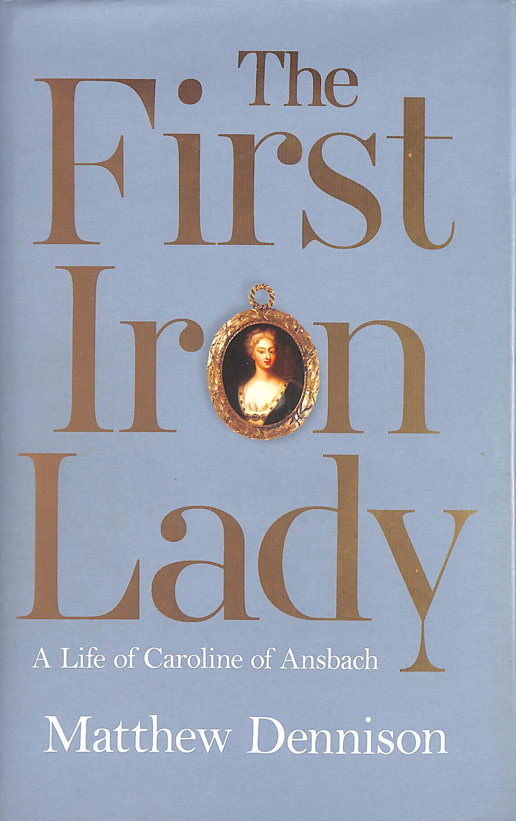 The First Iron Lady: A Life of Caroline of Ansbach