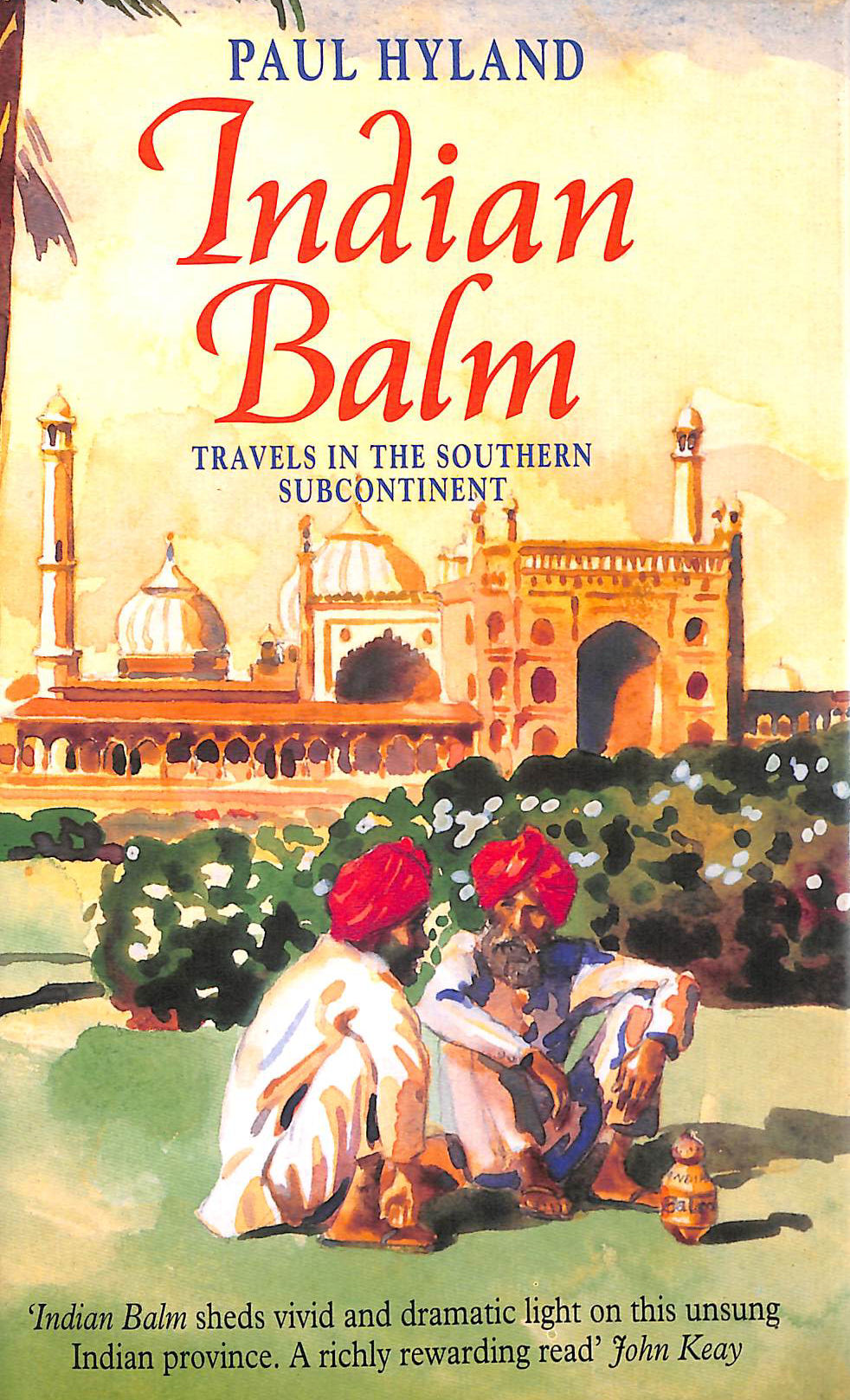 Indian Balm: Travels in the Southern Subcontinent