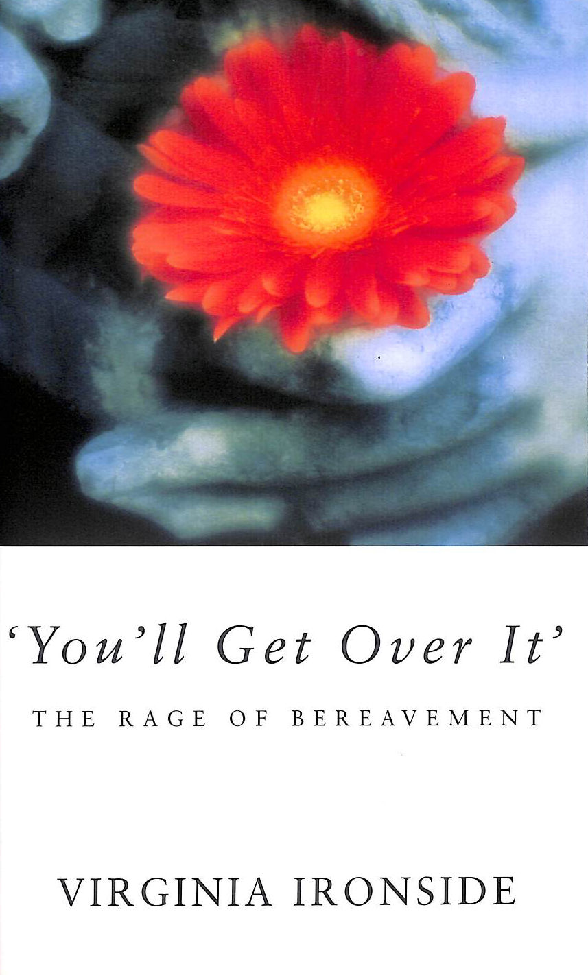 'You'll Get Over It': The Rage of Bereavement