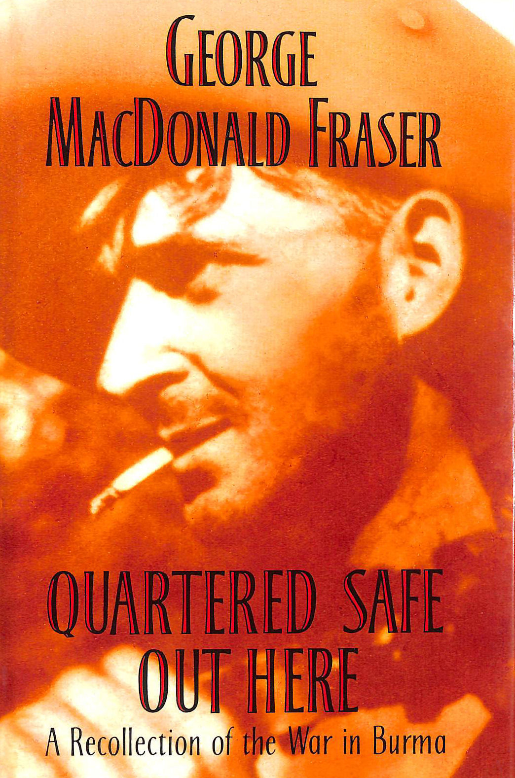 Quartered Safe Out Here: A Recollection of the War in Burma