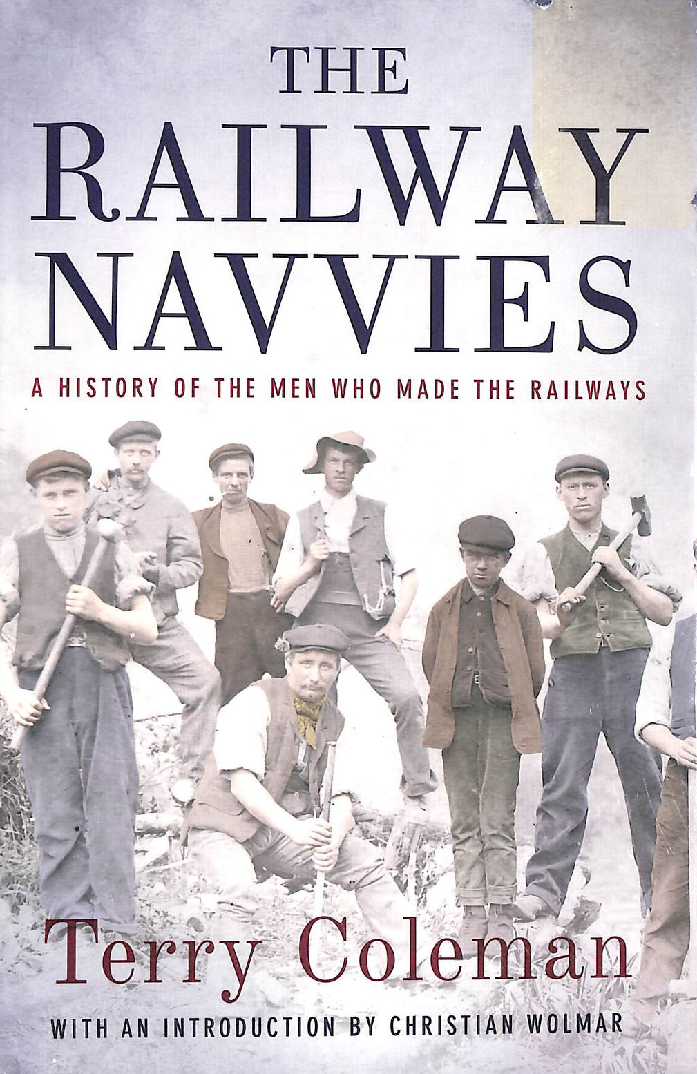 The Railway Navvies: A History of the Men who Made the Railways