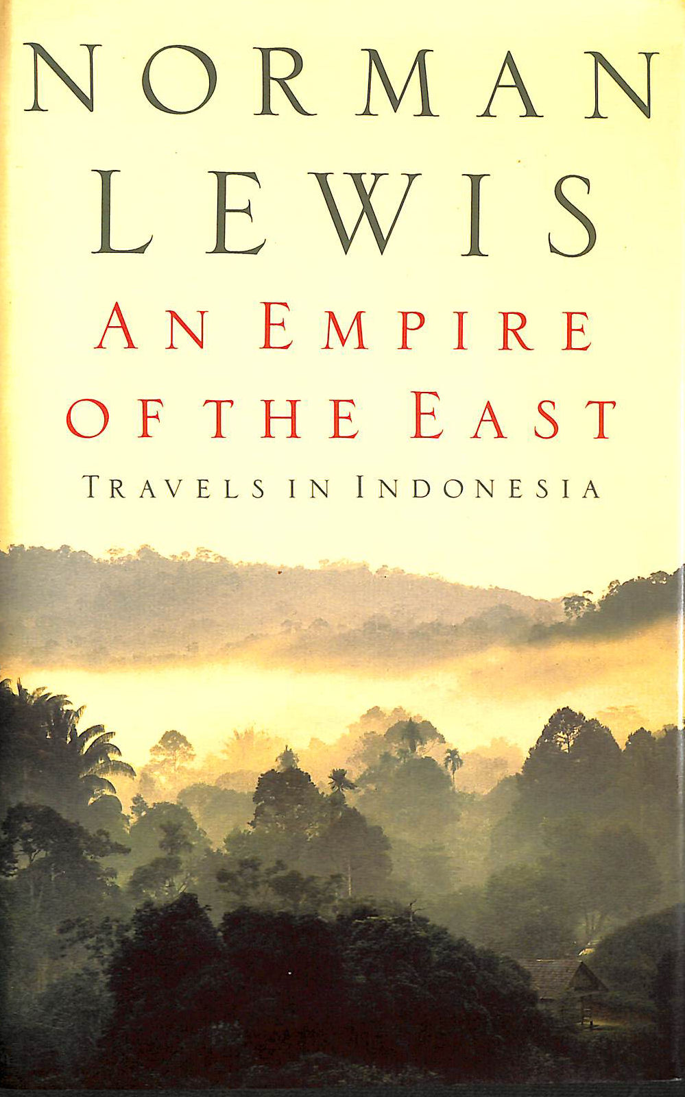 An Empire of the East: Travels in Indonesia