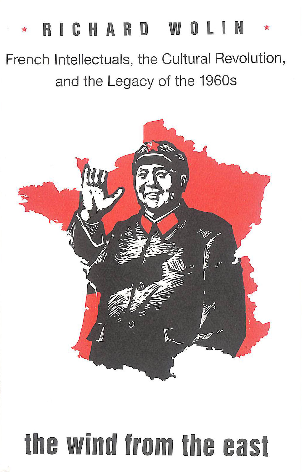 The Wind from the East French Intellectuals, the Cultural Revolution, and the Legacy of the 1960s