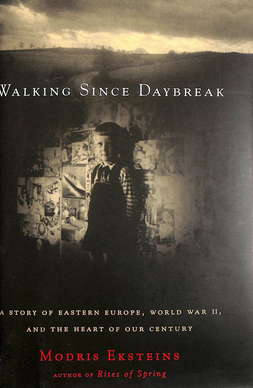 Walking since Daybreak: A Story of Eastern Europe, World War II, and the Heart of Our Century
