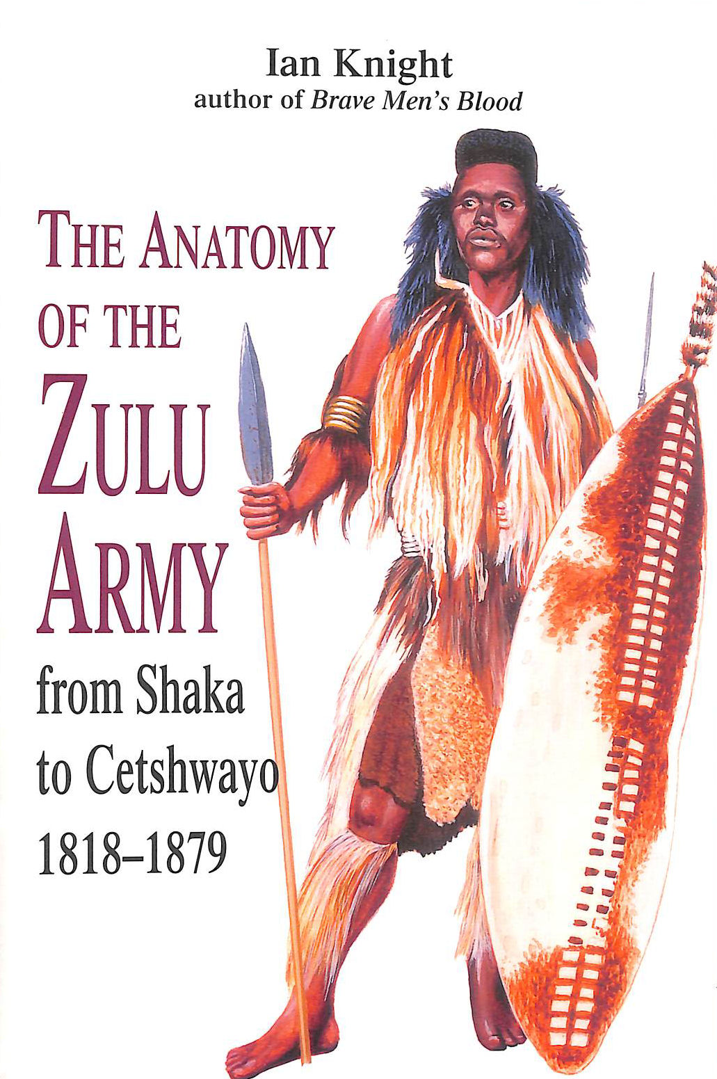 The Anatomy of the Zulu Army: From Shaka to Cetshwayo, 1818-79