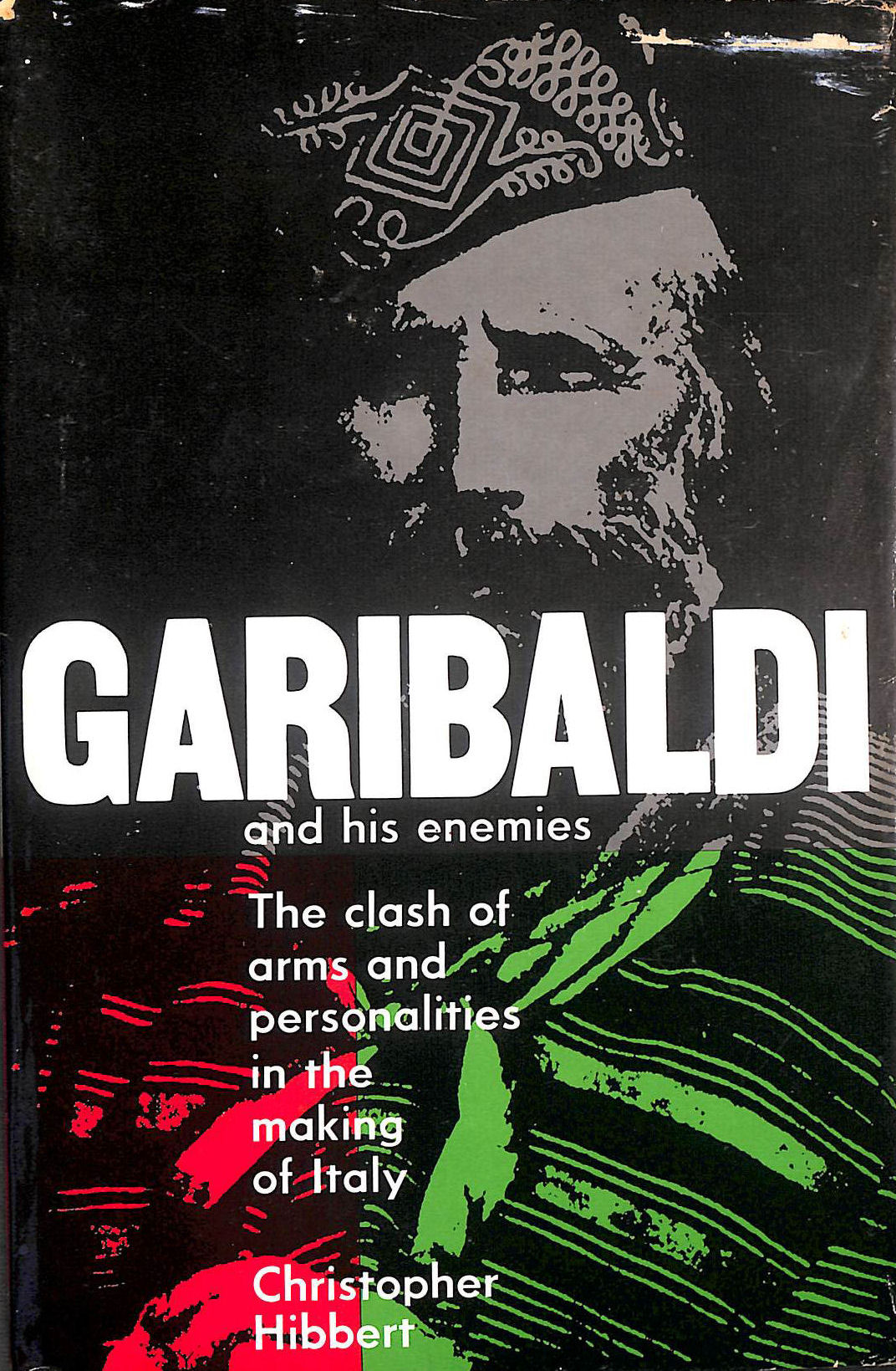 Garibaldi and his enemies: the clash of arms and personalities in the making of Italy