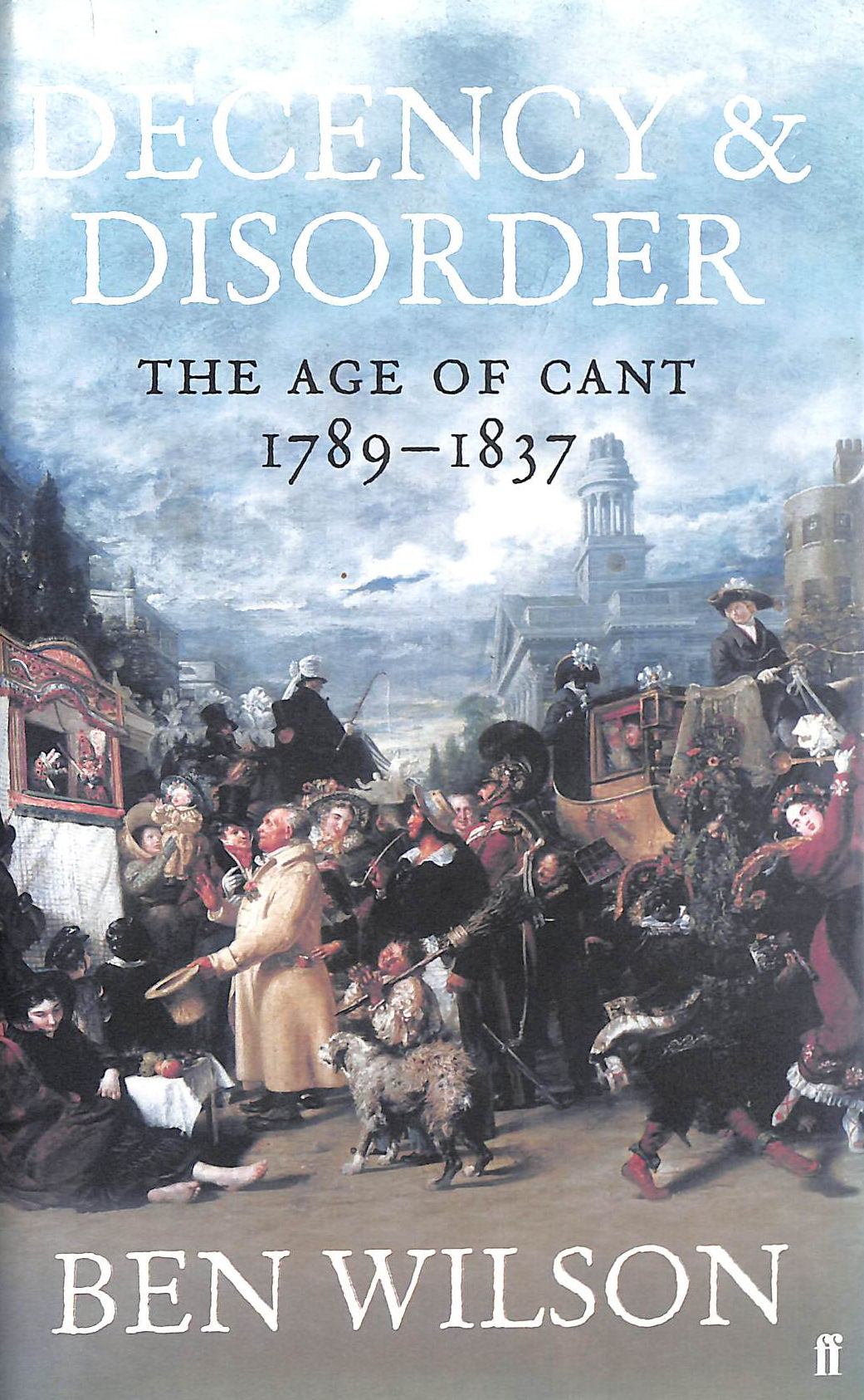 Decency and Disorder: The Age of Cant 1789-1837