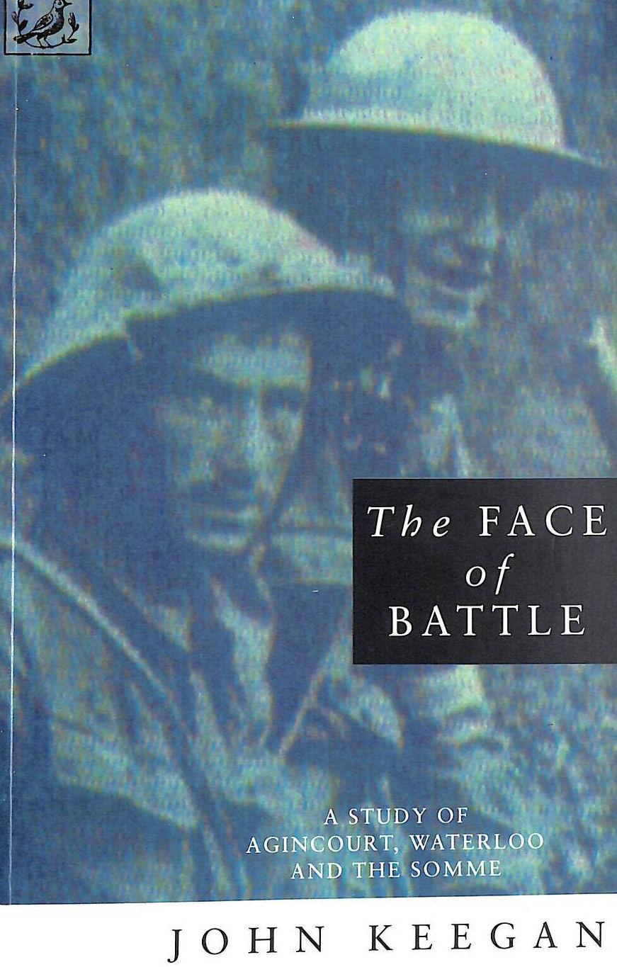 The Face of Battle: A Study of Agincourt, Waterloo and the Somme