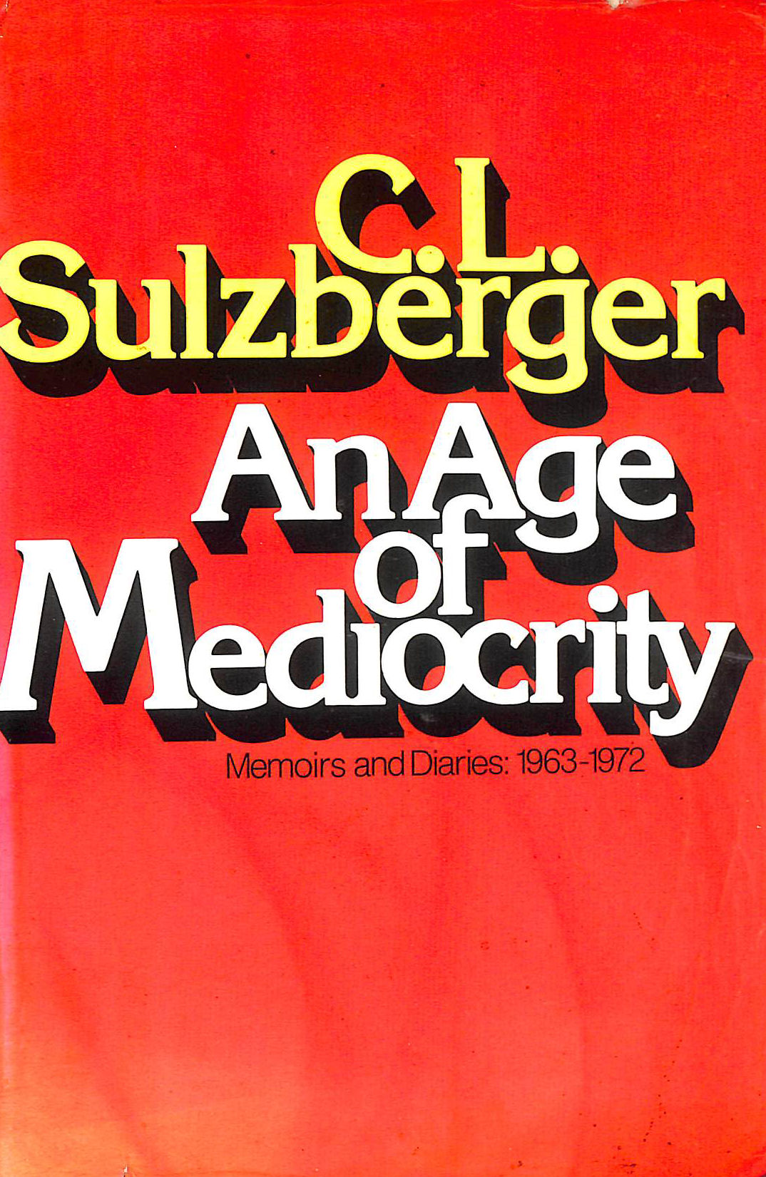 An age of mediocrity: Memoirs and diaries, 1963-1972