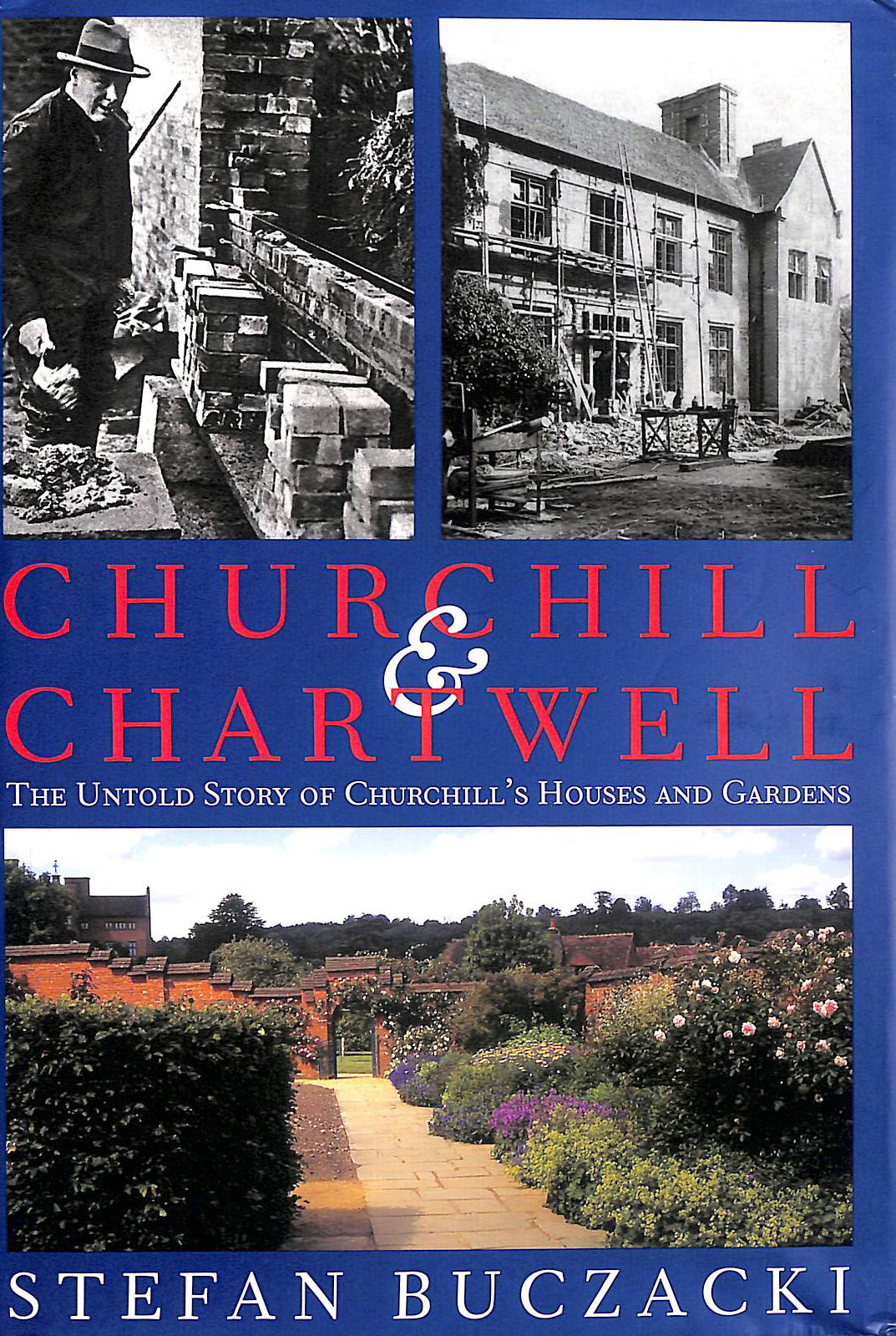 Churchill and Chartwell: The Untold Story of Churchill's Houses and Gardens