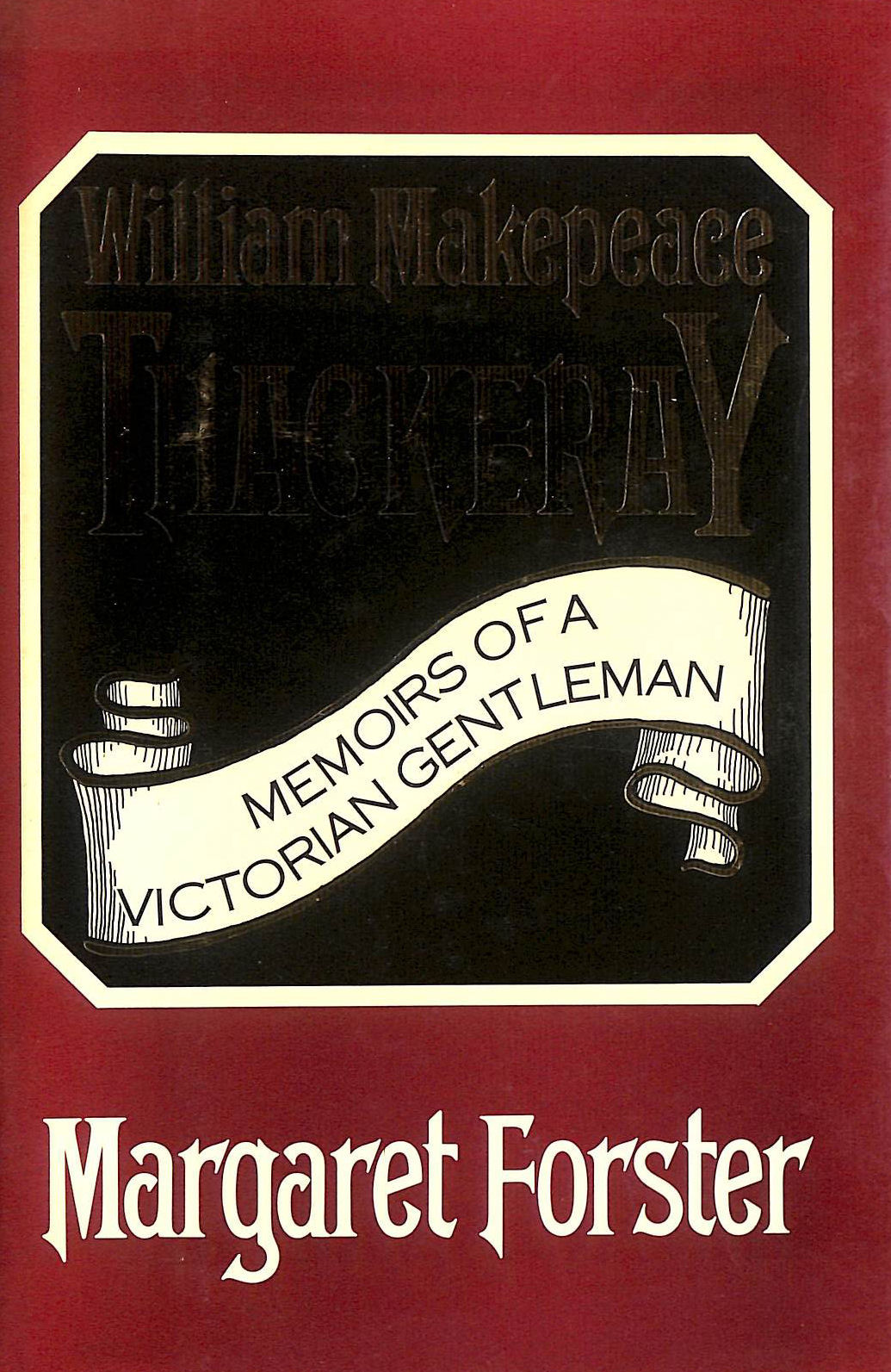William Makepeace Thackeray: Memoirs of a Victorian Gentleman