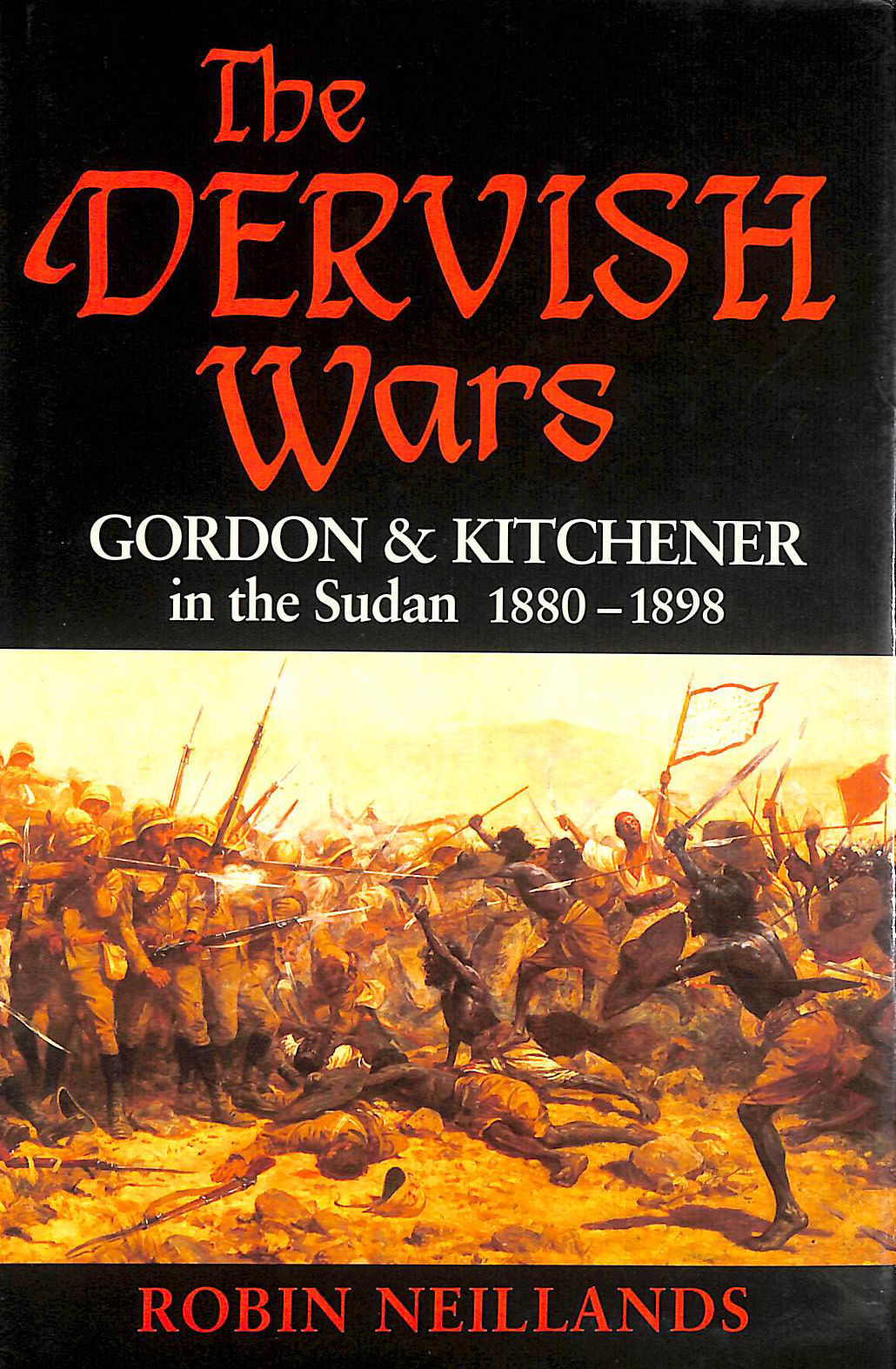 Dervish Wars, Gordon and Kitchener in the Sudan 1880-1898
