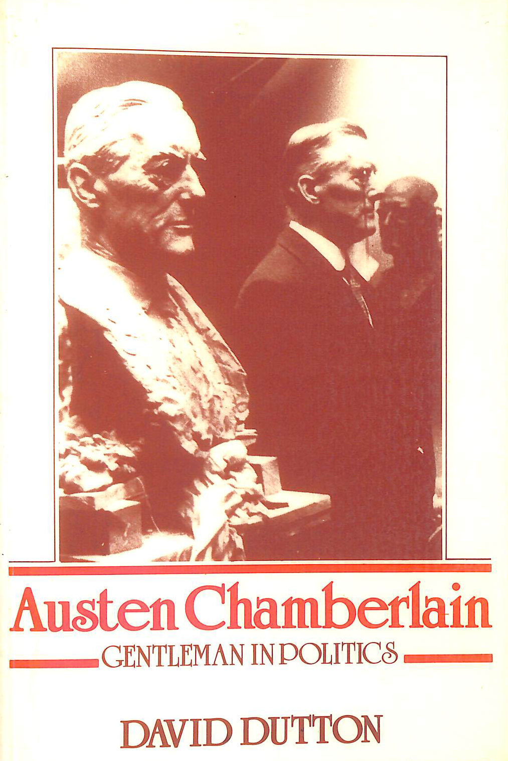 Austen Chamberlain: Gentleman in Politics