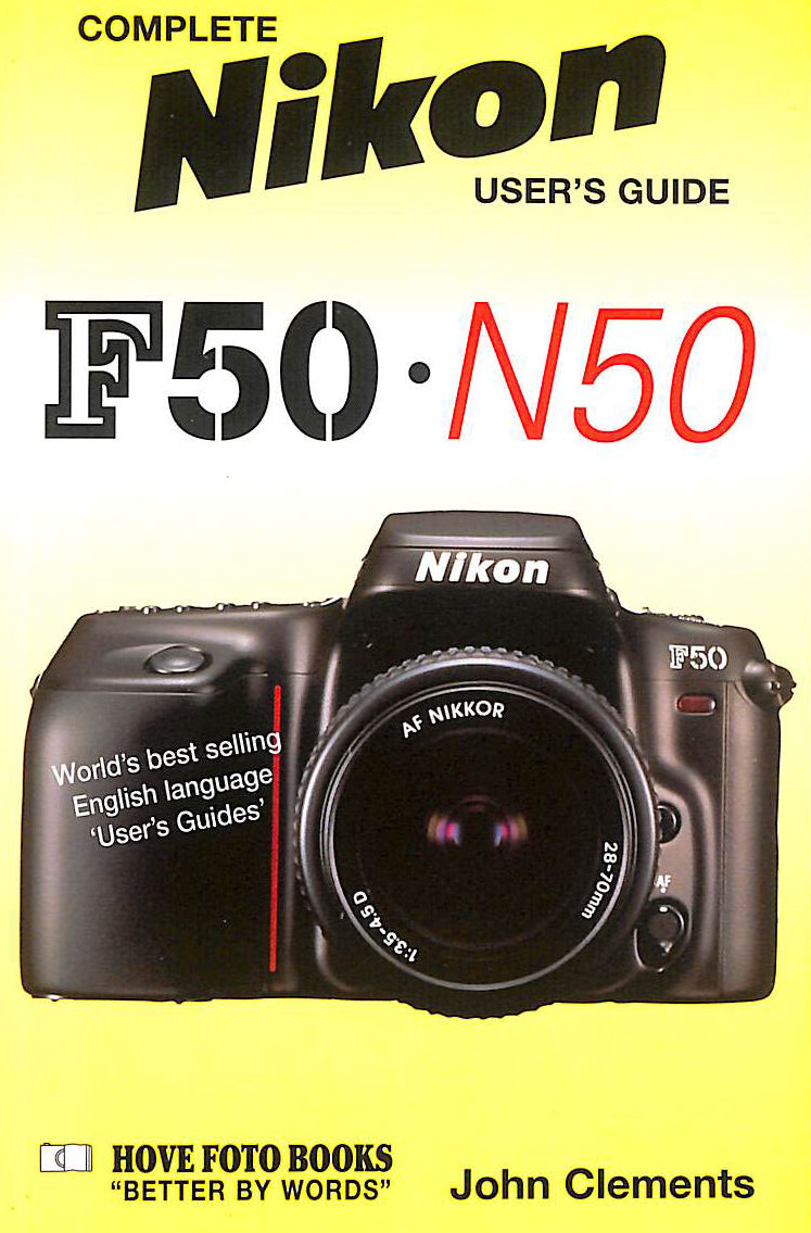 Complete Users' Guide: Nikon F50/N50 (Hove User's Guide)