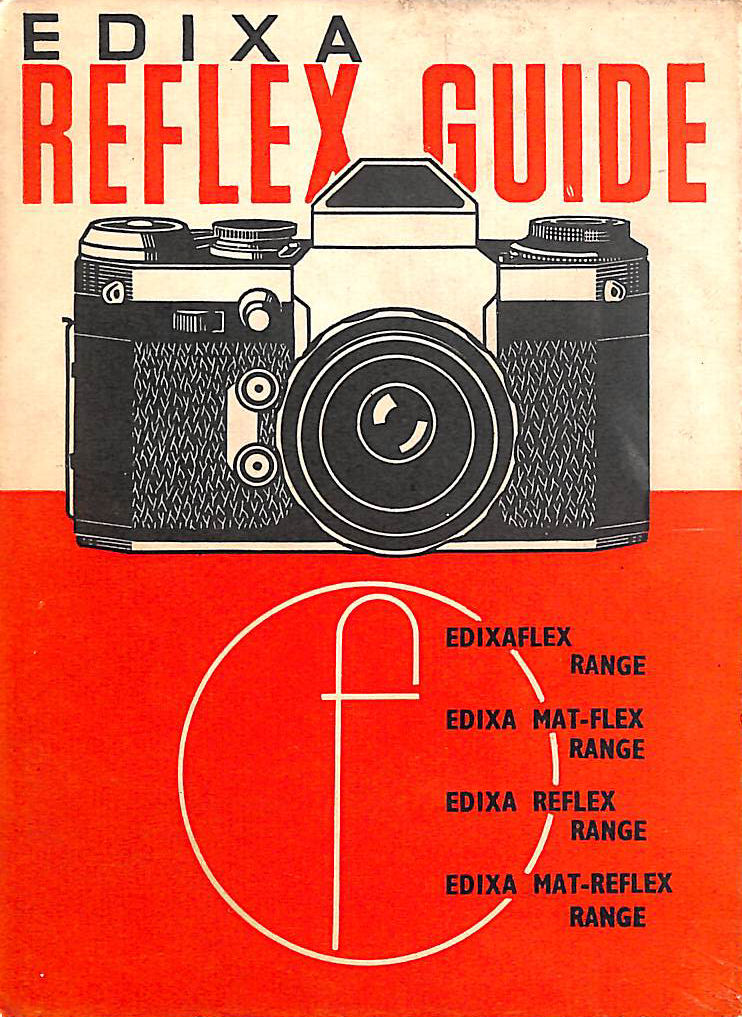 Edixa Reflex guide: How to use the Edixamat Reflex,B,C,D,Standard and Edixaflex A and Edixa Reflex D cameras (Camera guide)