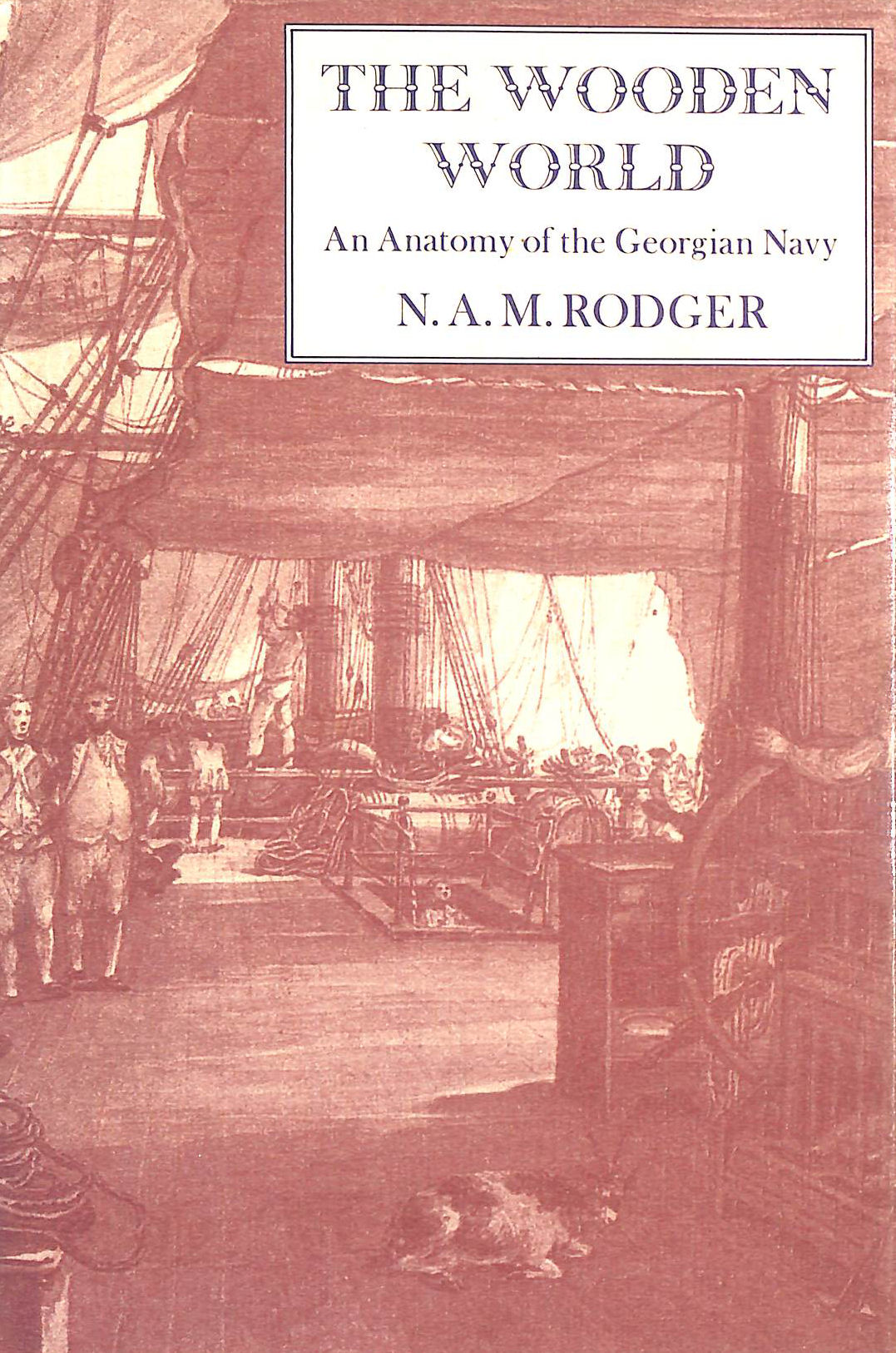 The Wooden World: Anatomy of the Georgian Navy