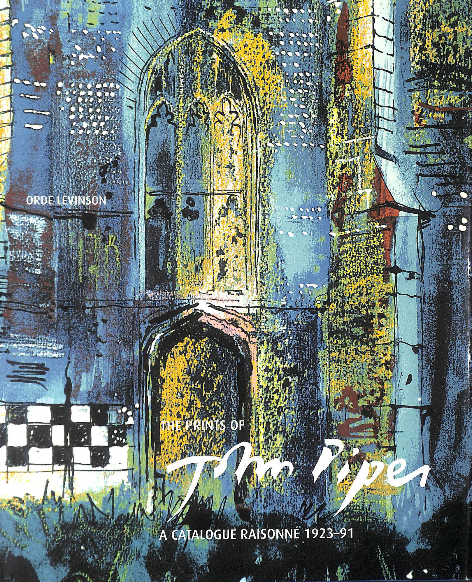 Prints of John Piper: Quality and Experiment: A Catalogue Raisonn 1923-91