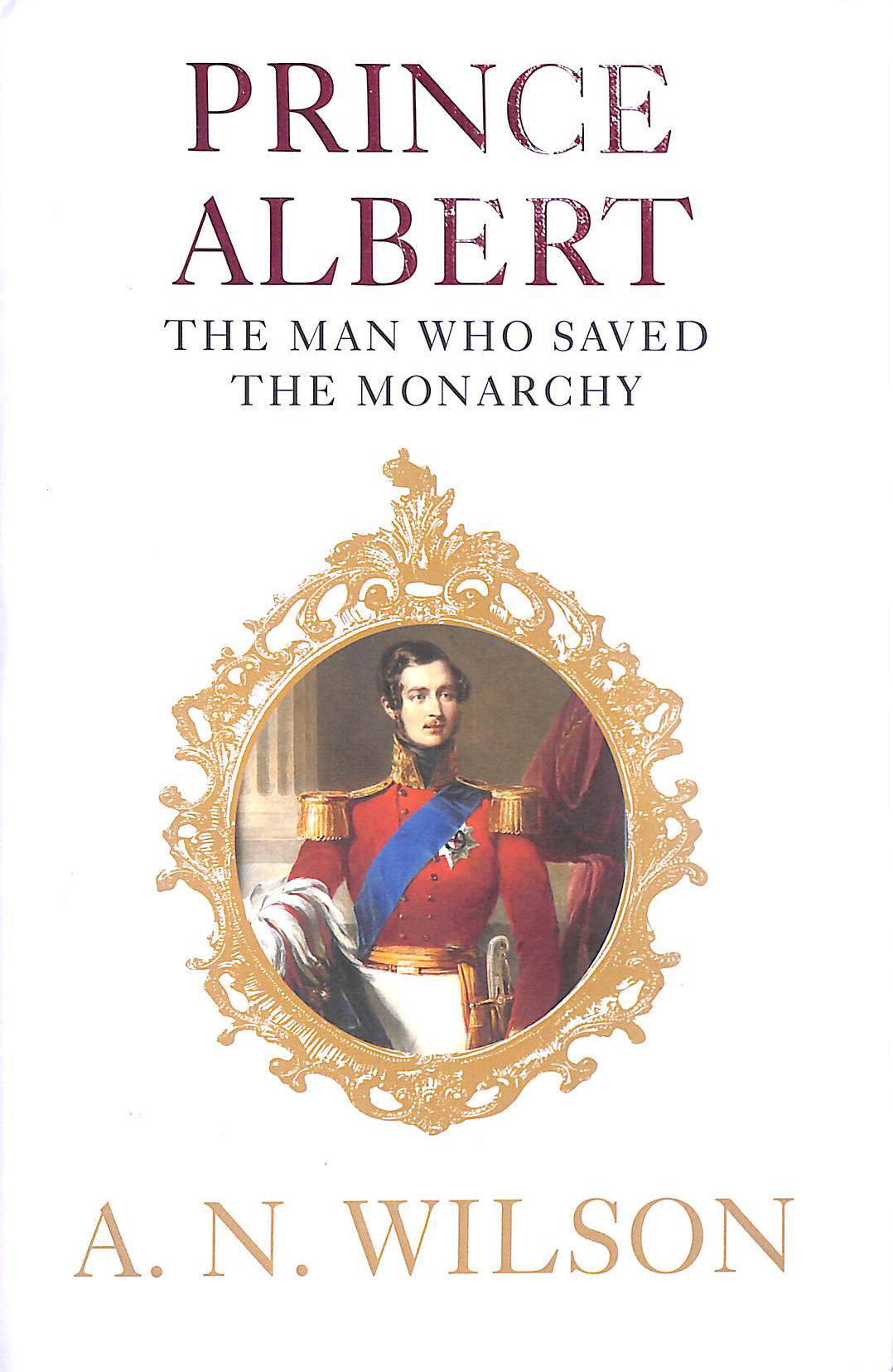 Prince Albert: The Man Who Saved the Monarchy