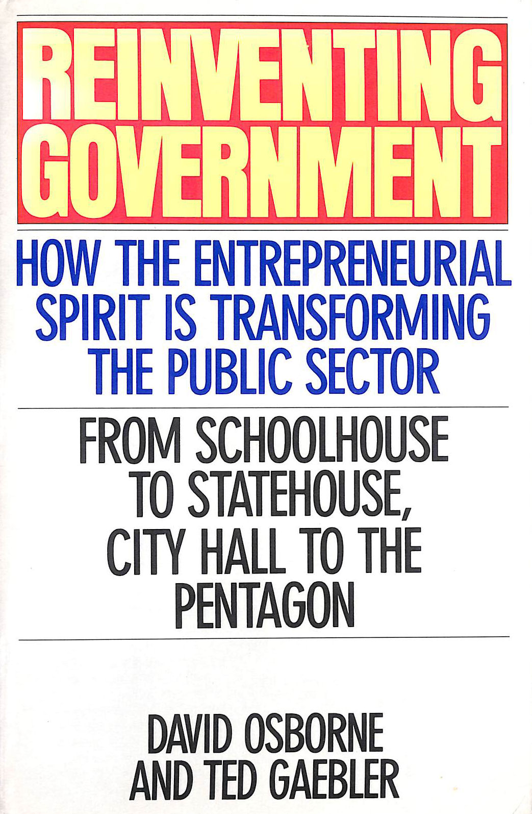 Reinventing Government: How the Entrepreneurial Spirit Is Transforming the Public Sector