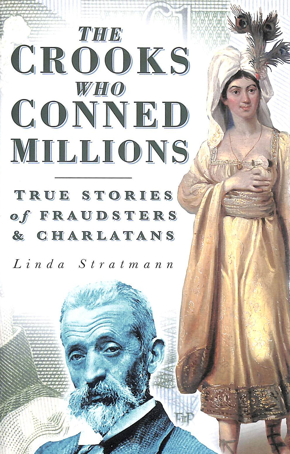 The Crooks Who Conned Millions: True Stories of Fraudsters and Charlatans