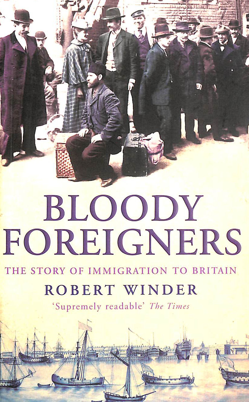 Bloody Foreigners: The Story of Immigration to Britain