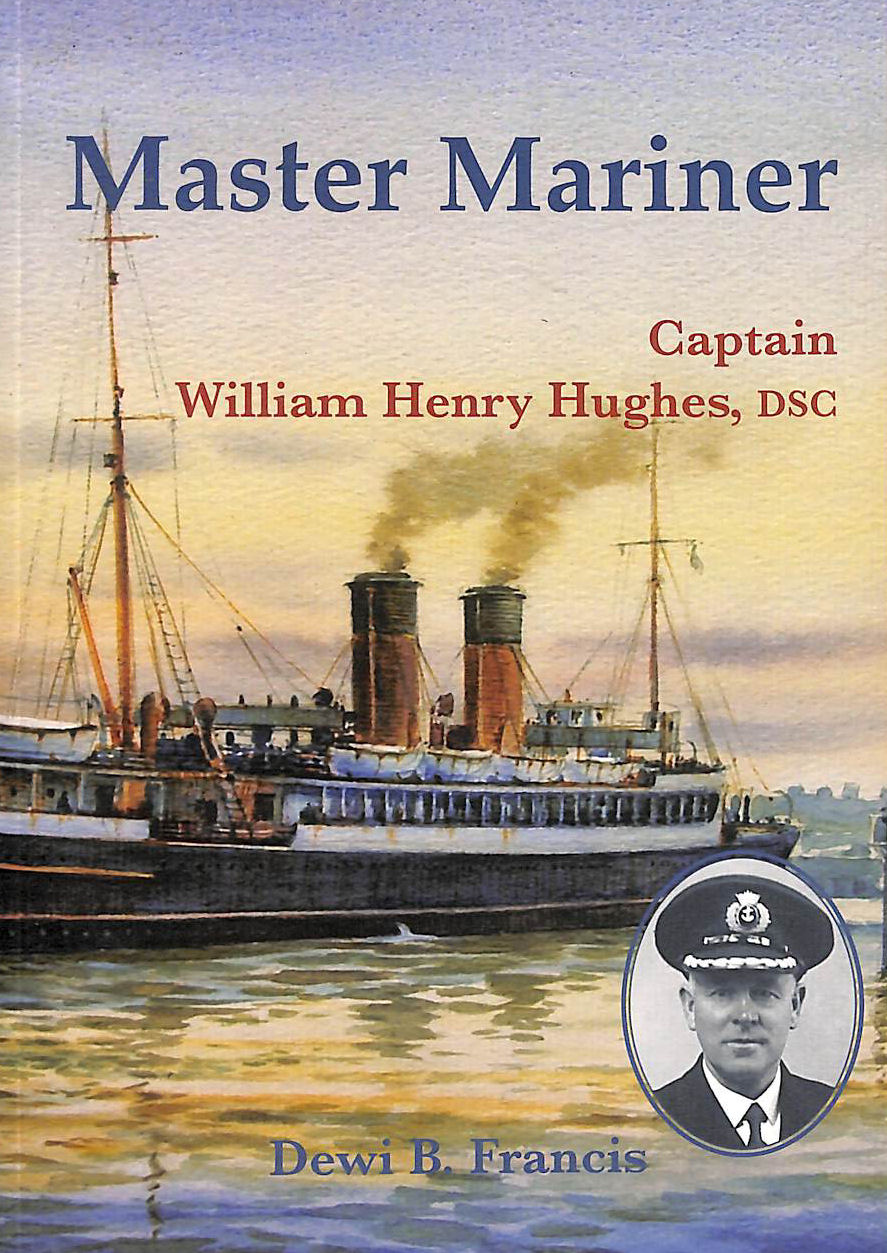 Master Mariner: Captain William Henry Hughes, DSC