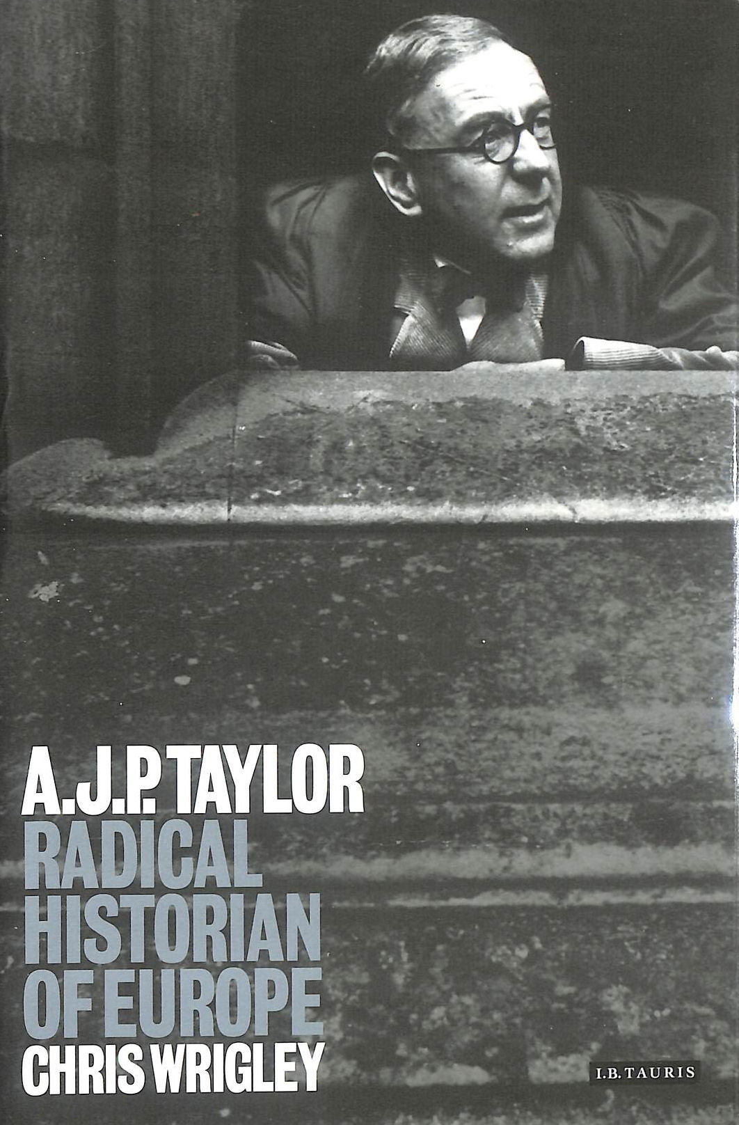 A.J.P.Taylor: Radical Historian of Europe, signed and with a gift inscription by the author
