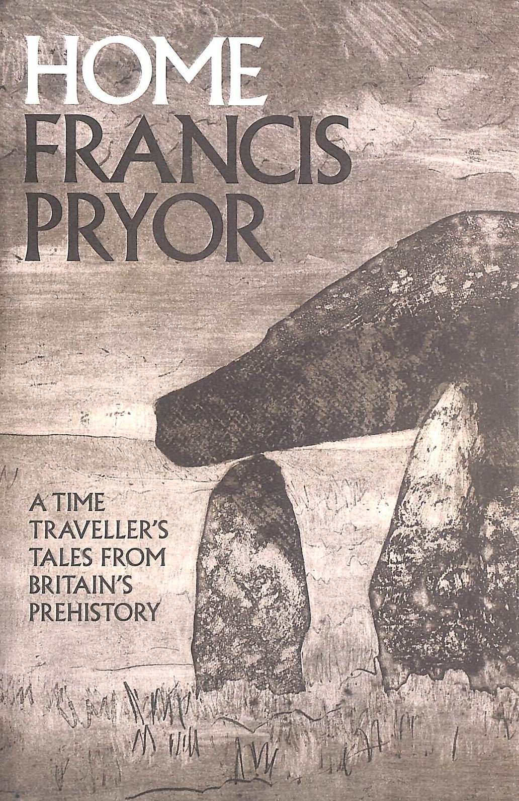 Home: A Time Traveller's Tales from Britain's Prehistory
