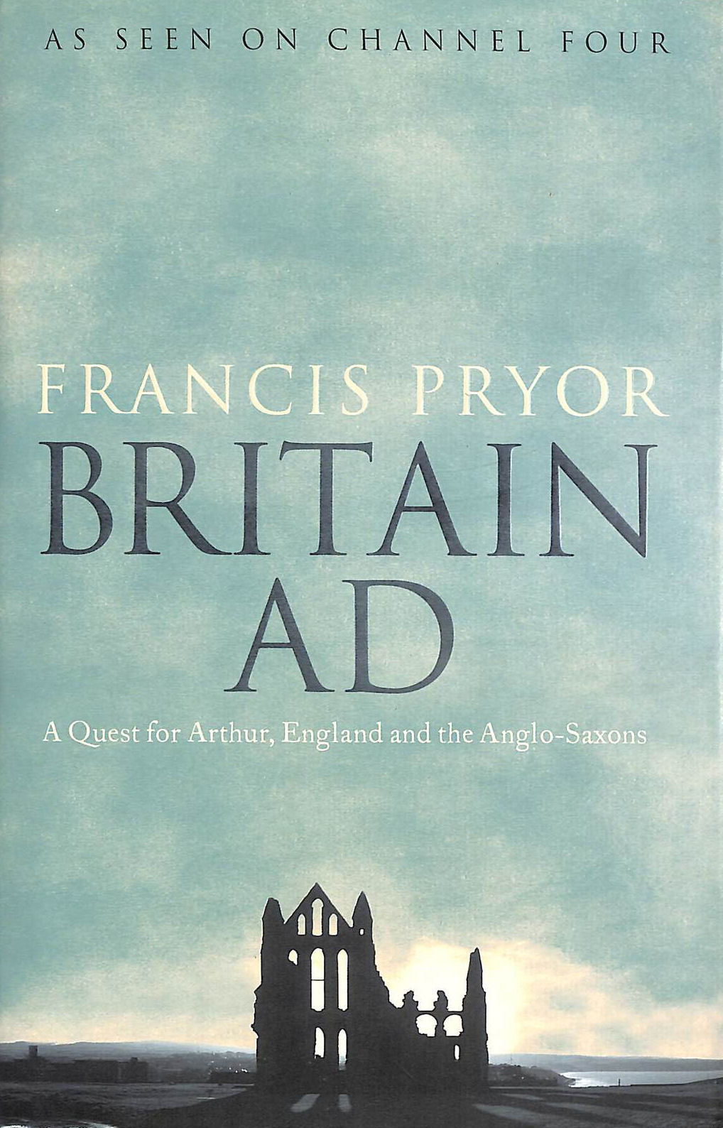 Britain AD: A Quest for Arthur, England and the Anglo-Saxons