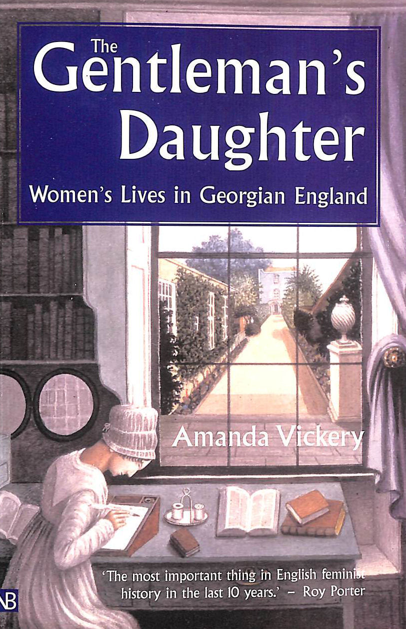 The Gentleman's Daughter: Women's Lives in Georgian England (Yale Nota Bene)