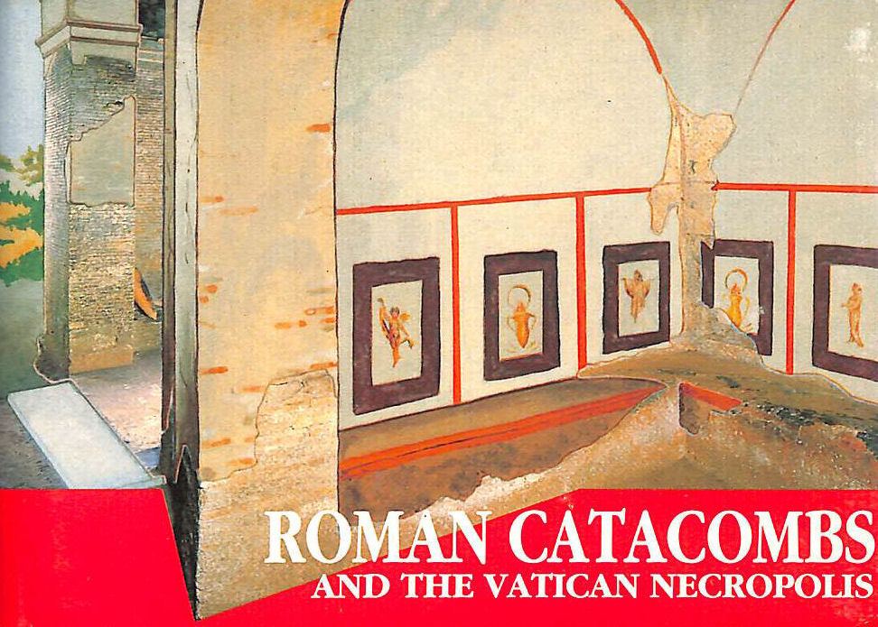 Roman Catacombs and the Vatican Necropolis: A Guide with Reconstructions: 173 (Past & Present S.)