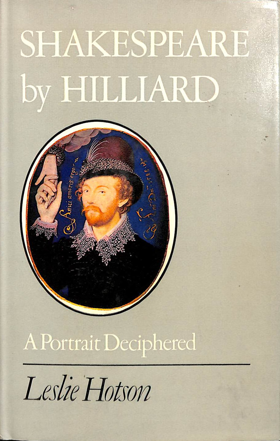 Shakespeare by Hilliard: A Portrait Deciphered