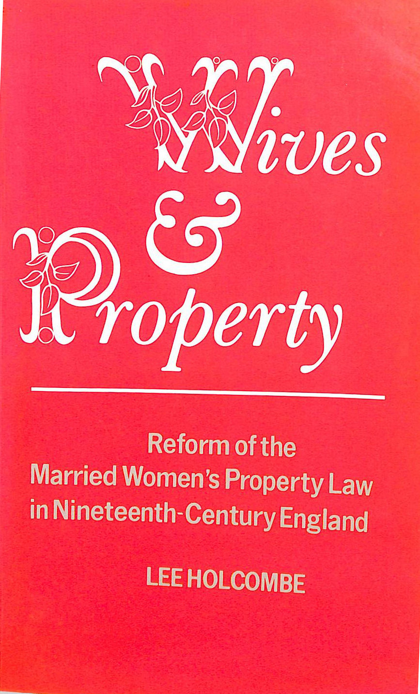 Wives & Property: Reform of the Married Women's Property Law 19th-Century