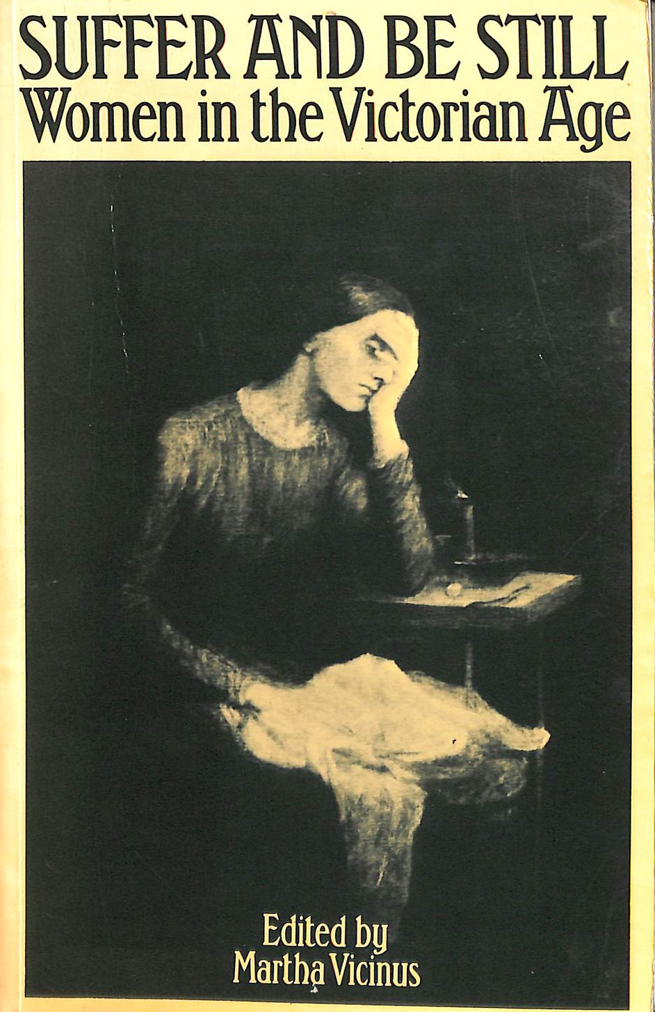 Suffer and be Still: Women in the Victorian Age (University Paperbacks)