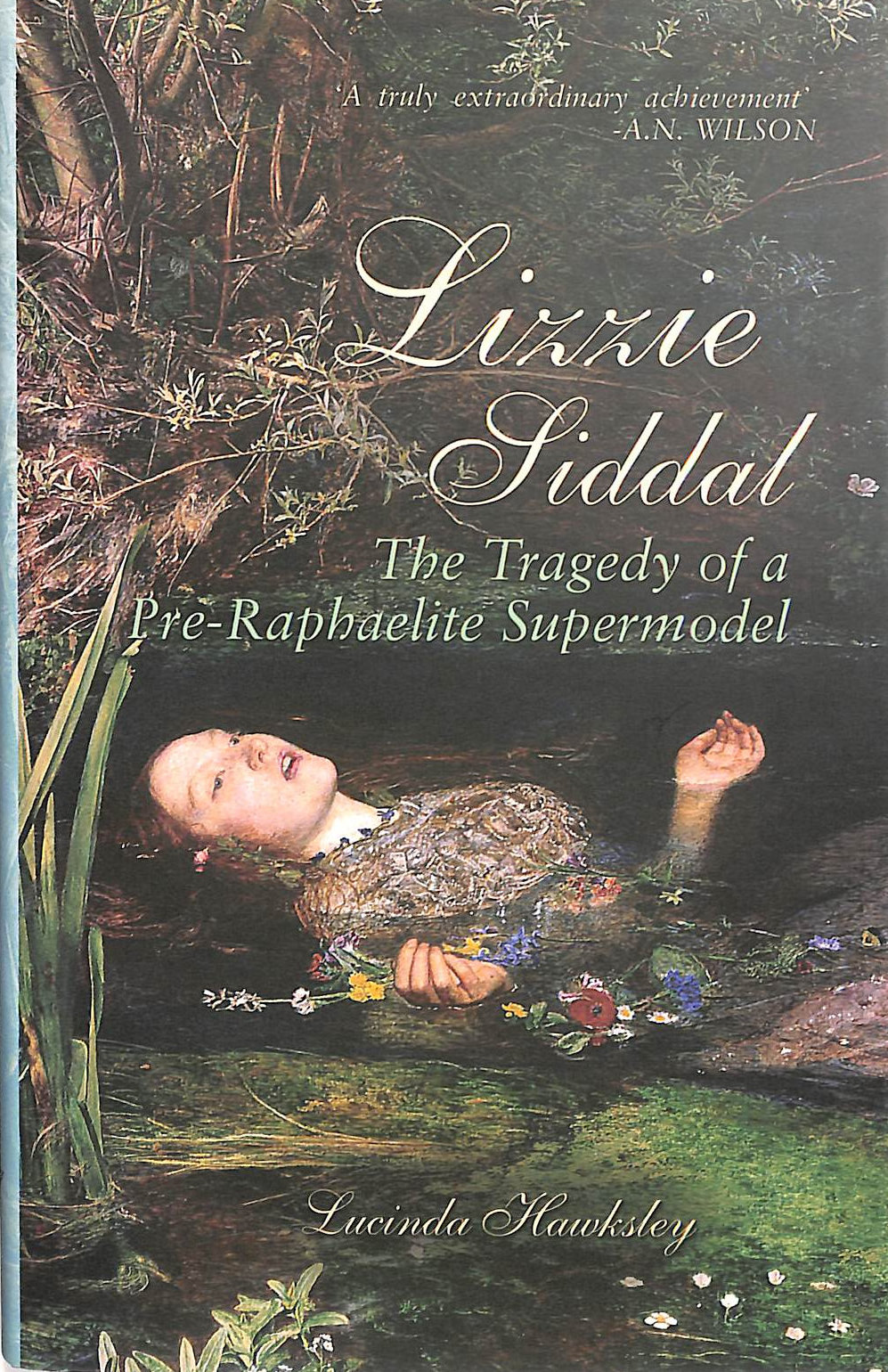 Lizzie Siddal: Pre-Raphaelite: The Tragedy of a Pre-Raphaelite Supermodel