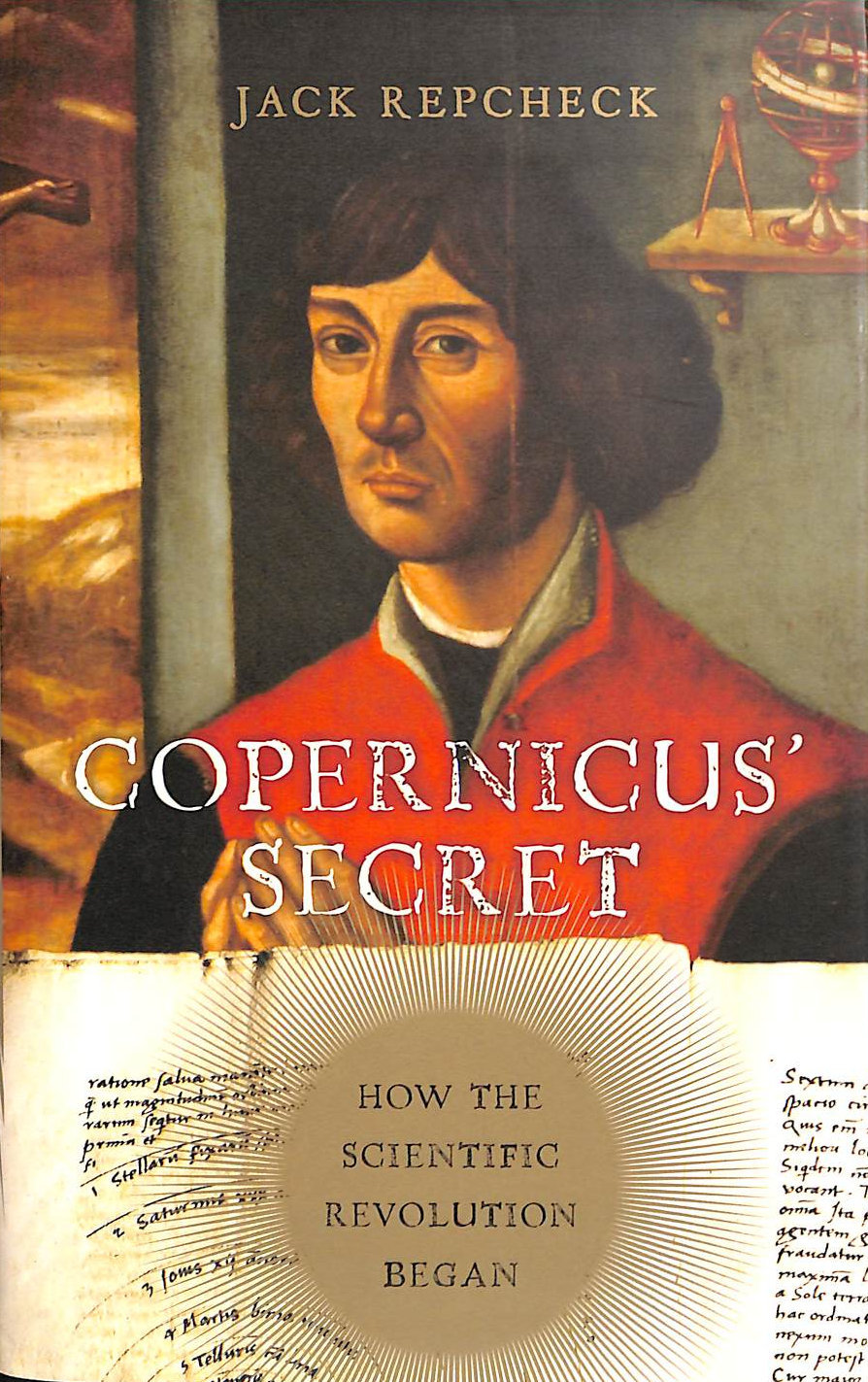Copernicus' Secret: How the Scientific Revolution Began