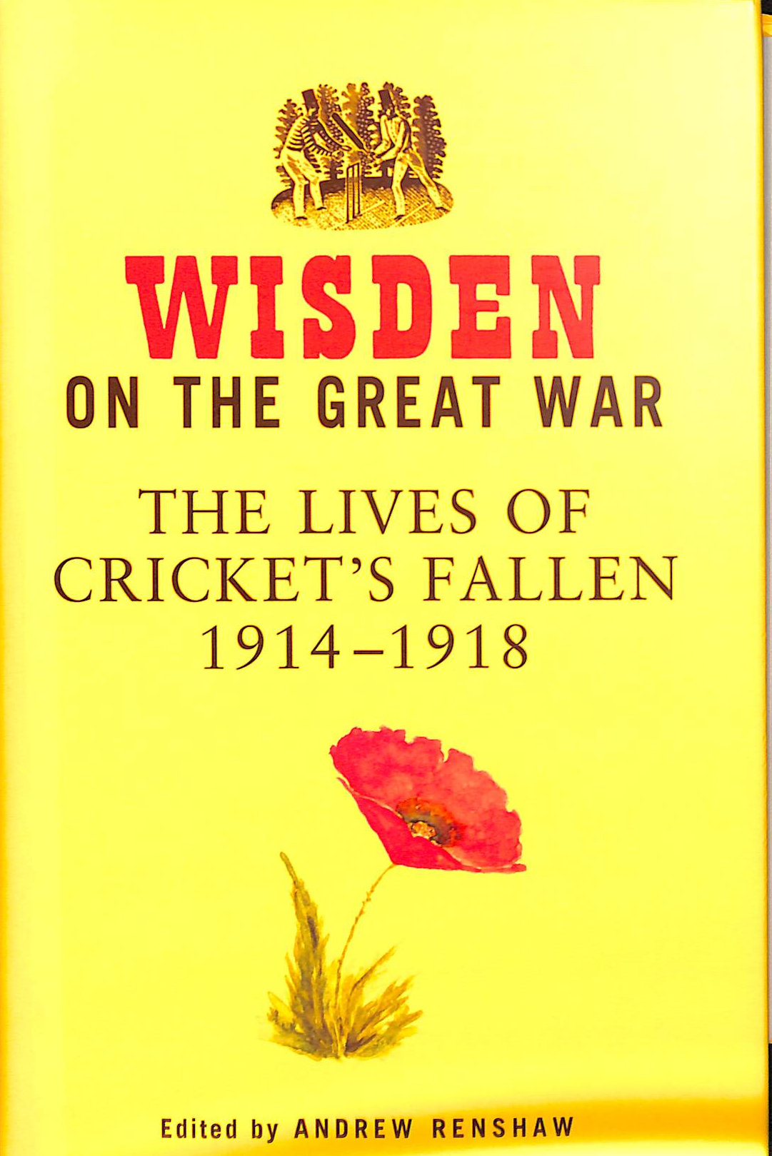 Wisden on the Great War: The Lives of Cricket's Fallen 1914-1918