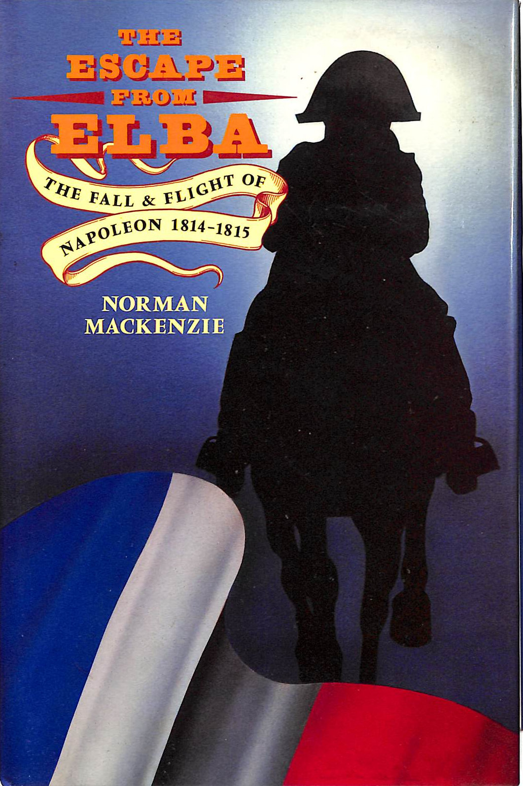 The Escape from Elba: The Fall and Flight of Napoleon 1814-15