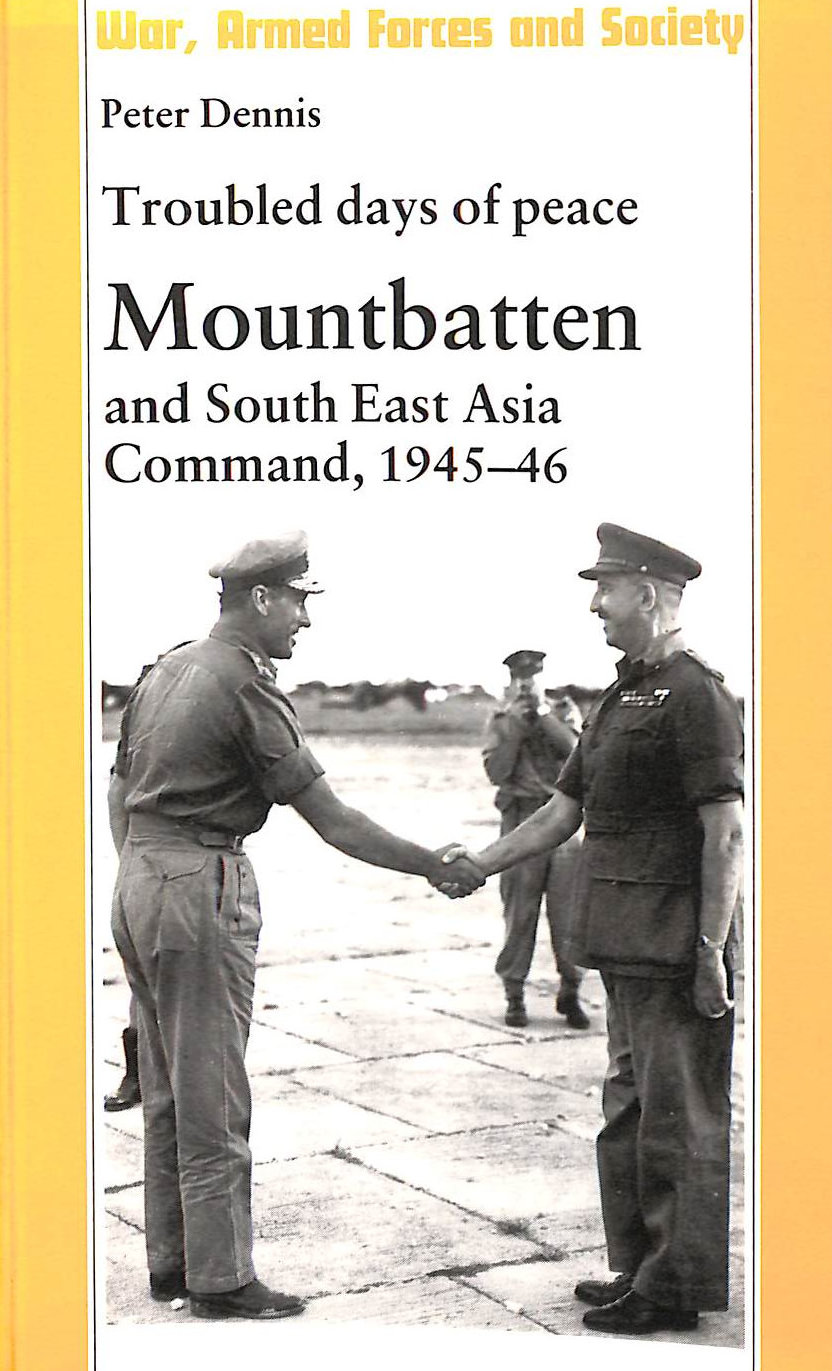 Troubled Days of Peace: Mountbatten and South East Asia Command, 1945-46
