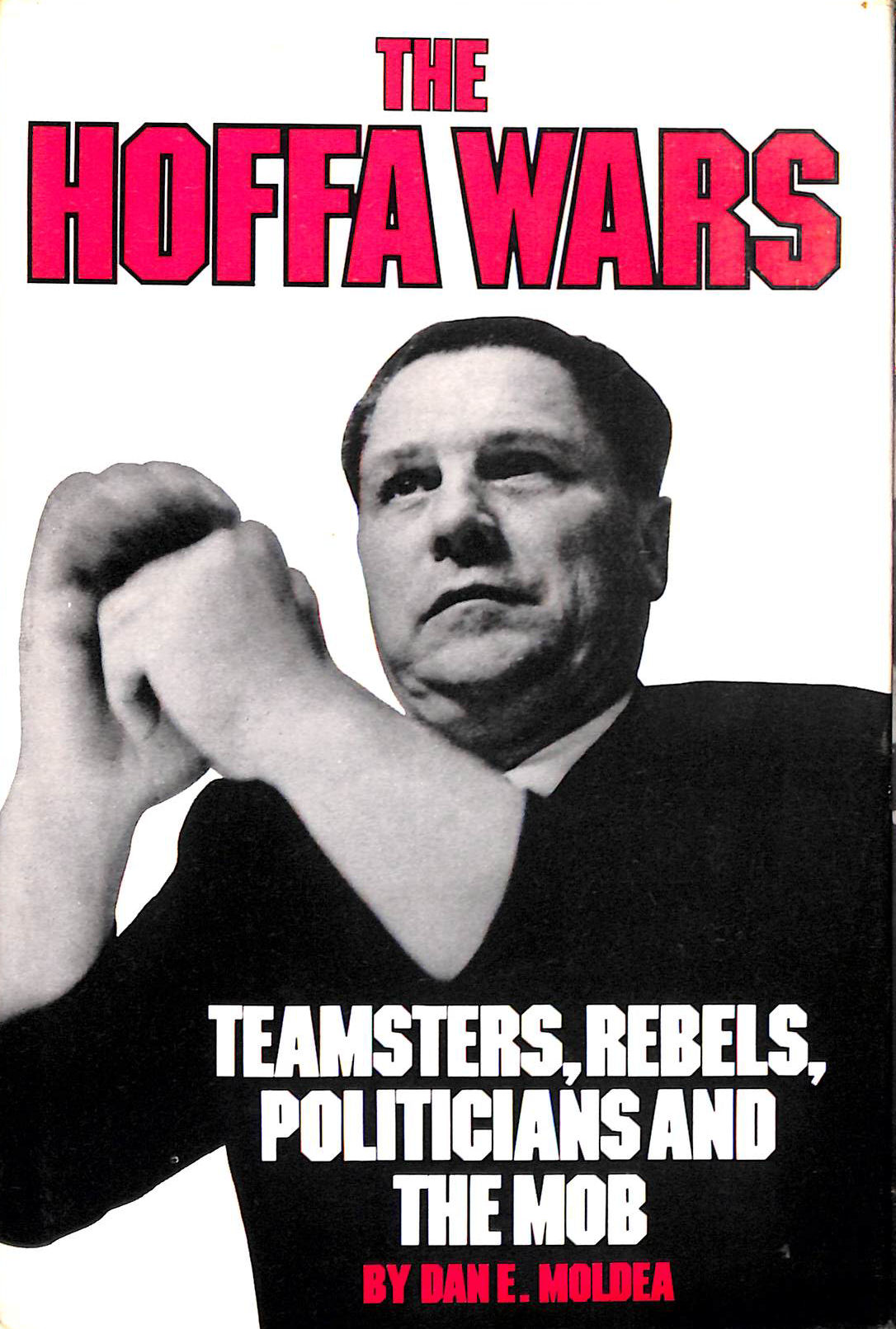 The Hoffa wars : Teamsters, rebels, politicians, and the mob