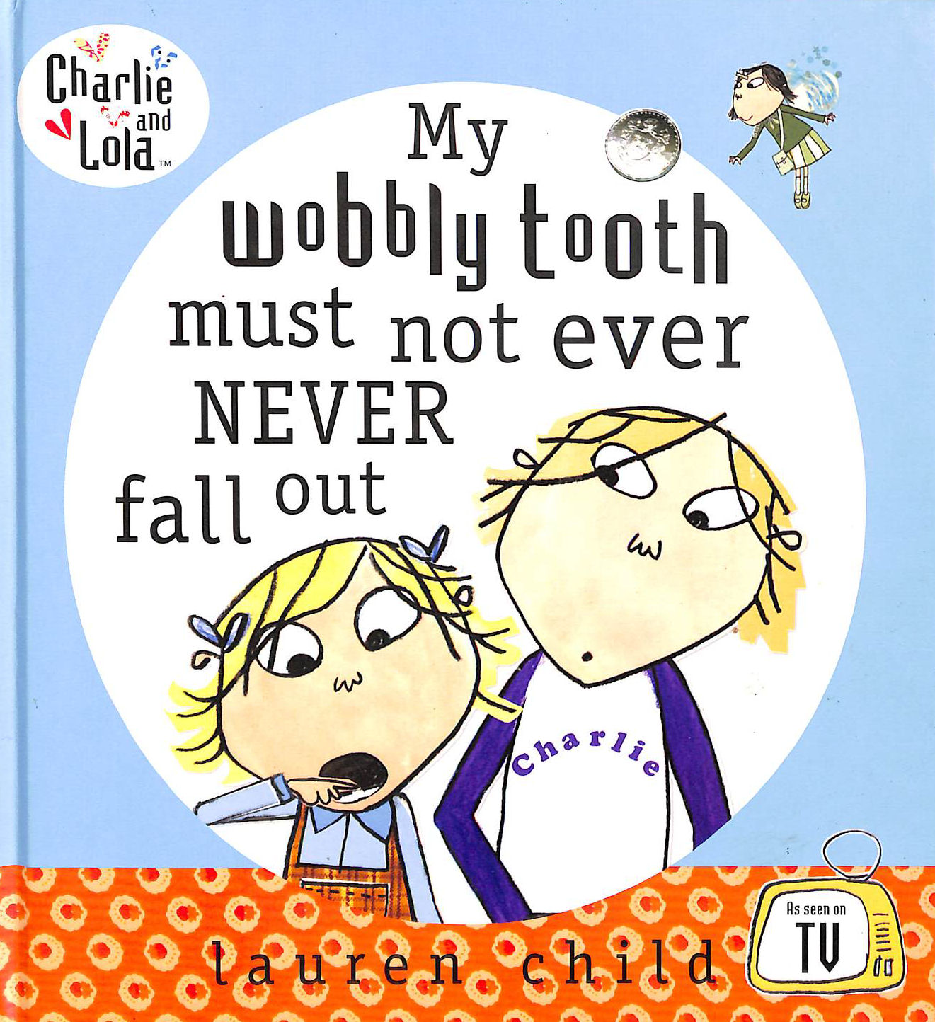 Charlie and Lola: My Wobbly Tooth Must Not ever Never Fall Out